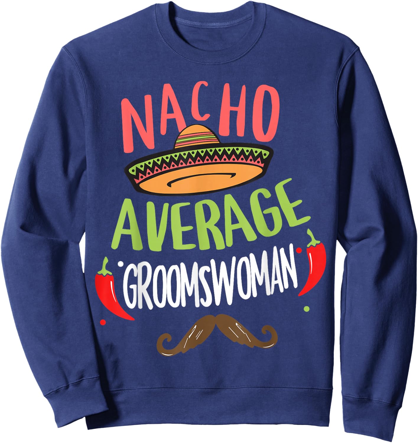 Nacho Average Groomswoman Mexican Mustache Cinco de Mayo Sweatshirt - Sweatshirt | Navy