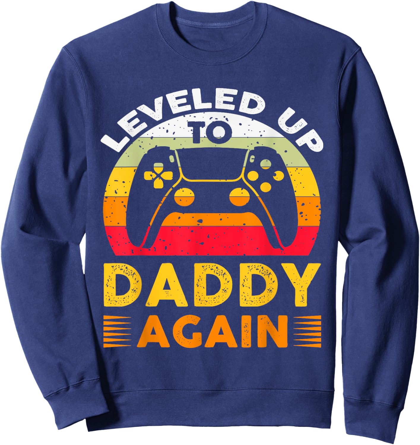 I Leveled Up to Daddy Again I'm Going to Be A Daddy Again Sweatshirt - Sweatshirt | Navy
