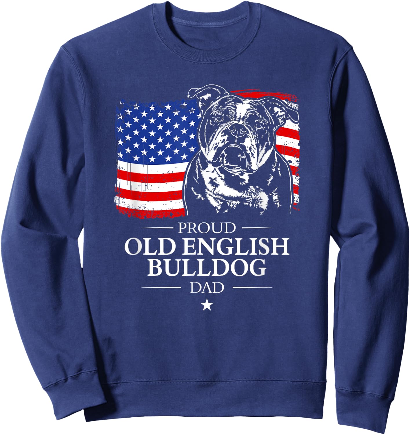 Proud Old English Bulldog Dad American Flag patriotic dog Sweatshirt - Sweatshirt | Navy
