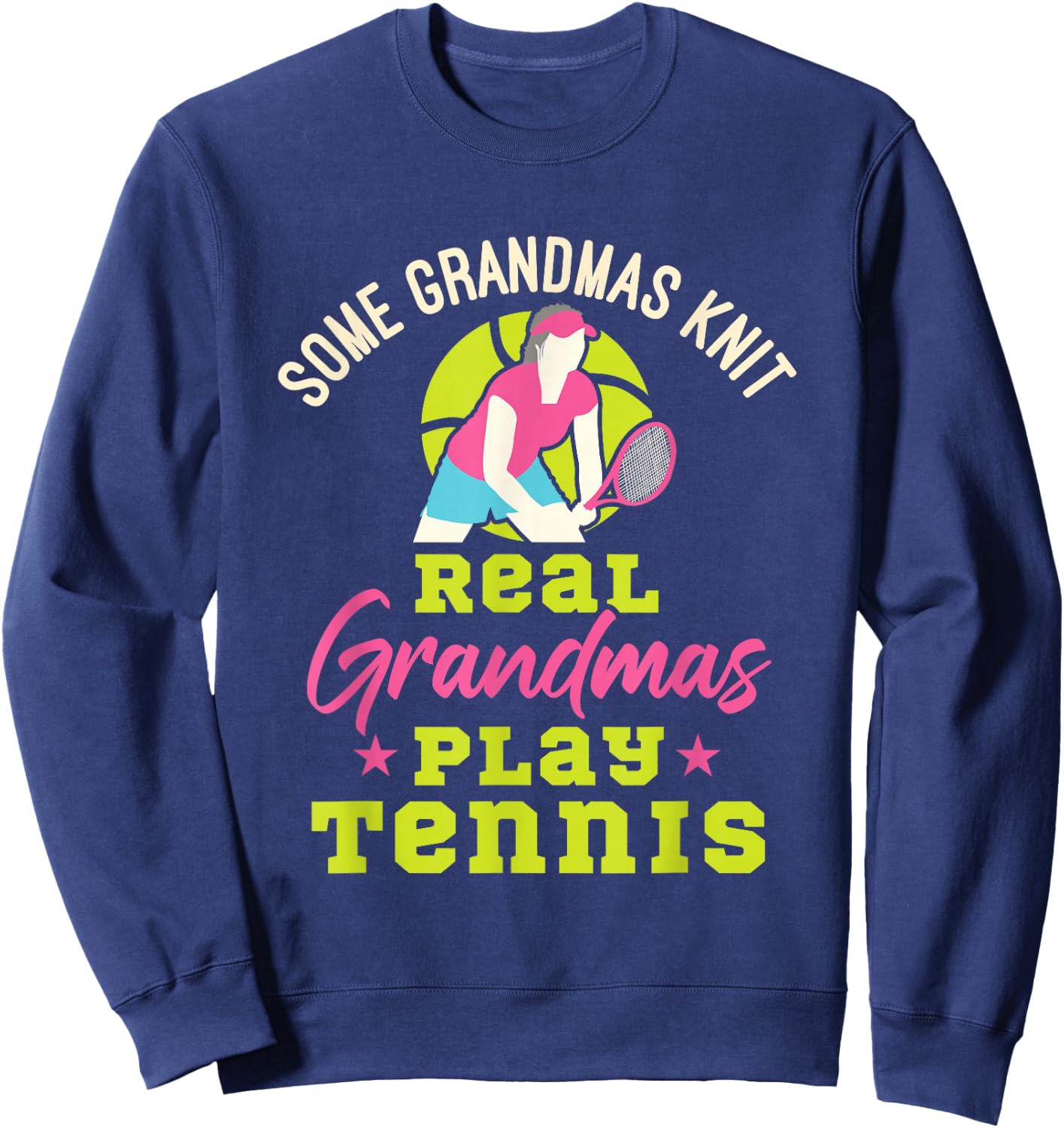 Tennis Grandma Funny Real Grandmas Play Tennis Sweatshirt - Sweatshirt | Navy