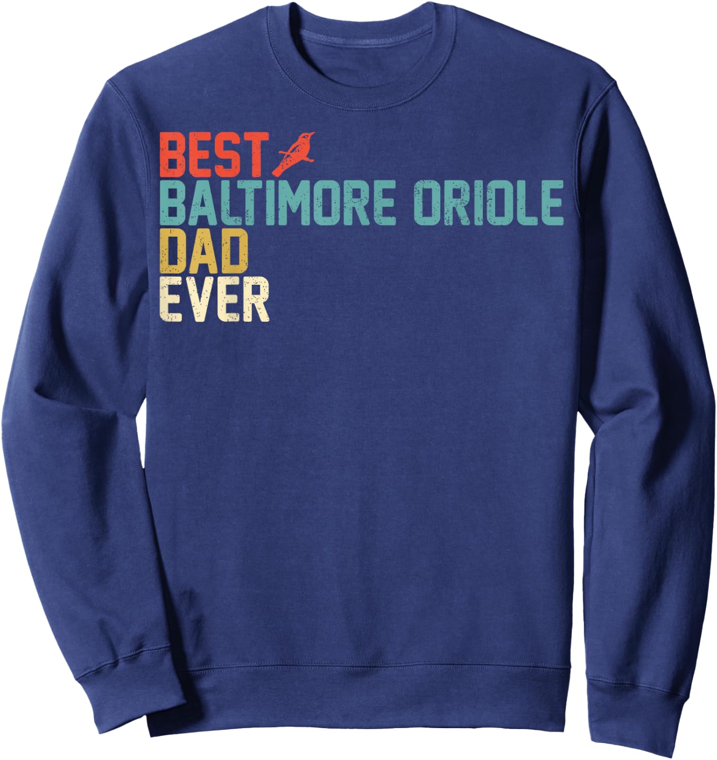Best BALTIMORE ORIOLE Dad Ever Retro Vintage Sweatshirt - Sweatshirt | Navy