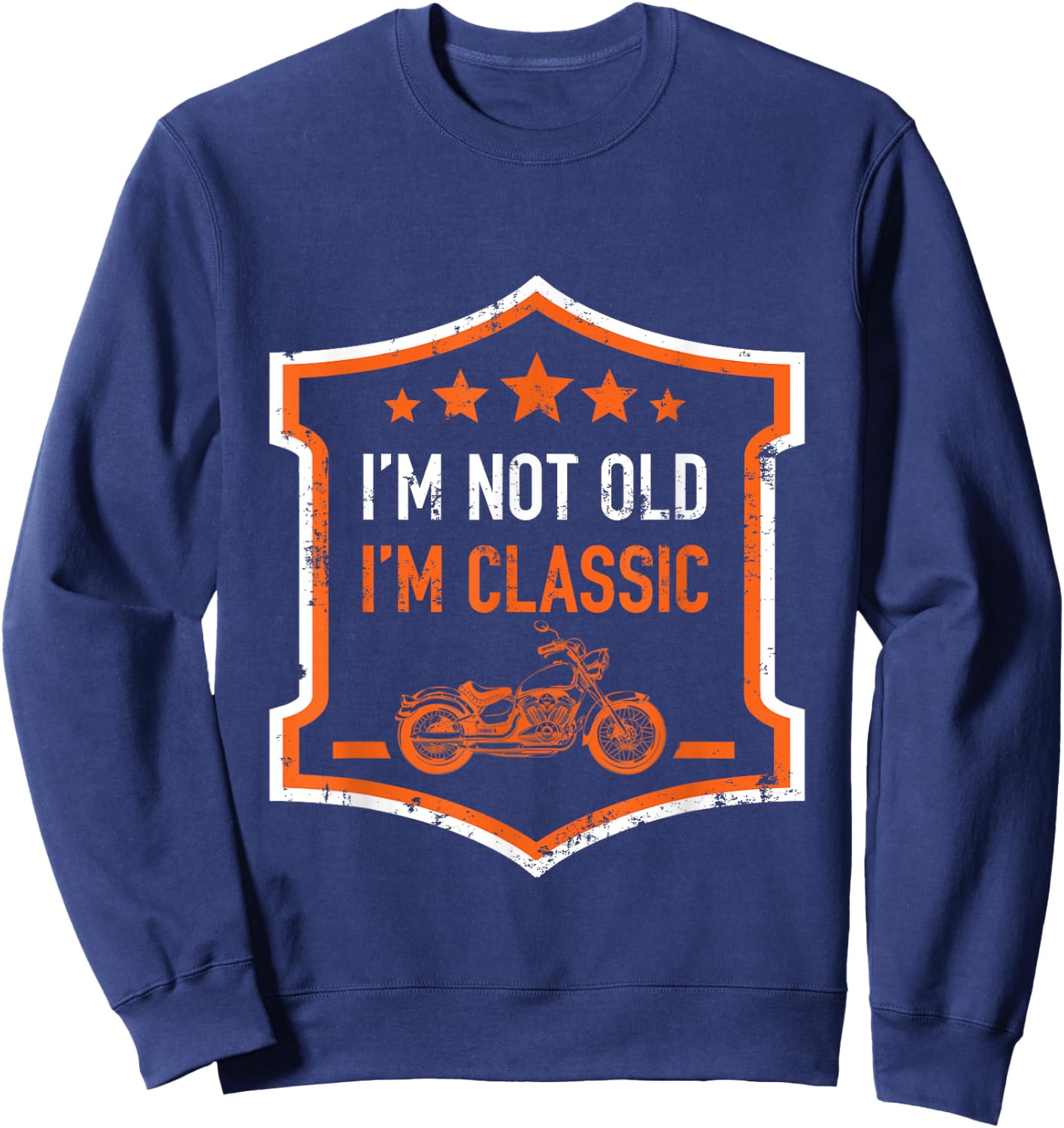 Im Not Old Im Classic Funny Biker Birthday Motorcycle Gift Sweatshirt - Sweatshirt | Navy