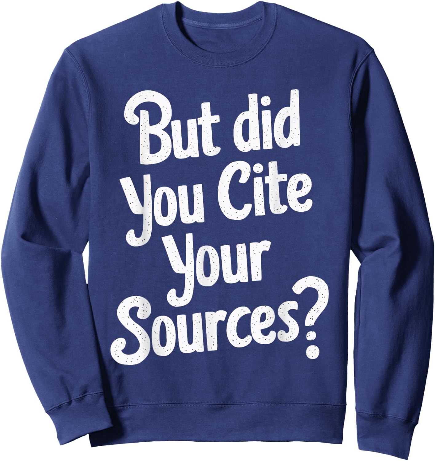 But Did You Cite Your Sources Sweatshirt - Sweatshirt | Navy