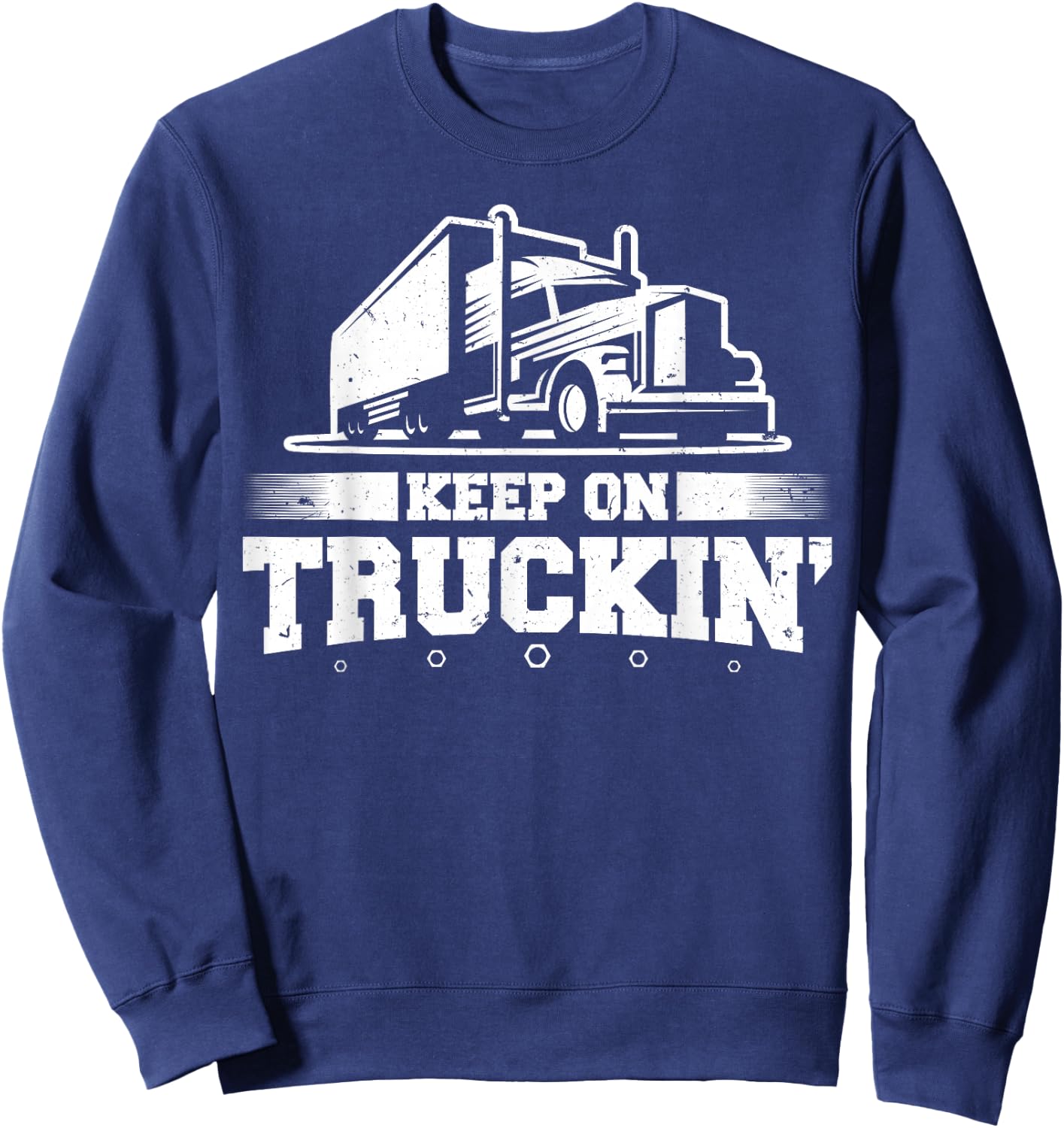 Trucker Truck Driver Keep On Truckin 18 Wheeler Sweatshirt - Sweatshirt | Navy