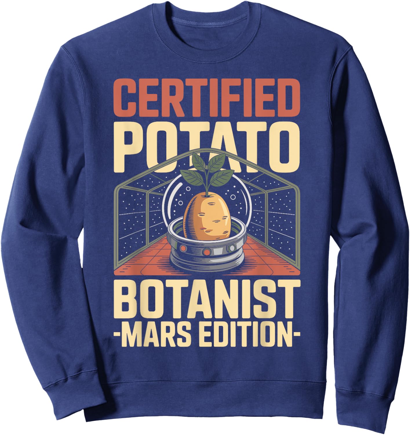 Martian Gardening, Potato Botanist, Interplanetary Plant Fun Sweatshirt - Sweatshirt | Navy