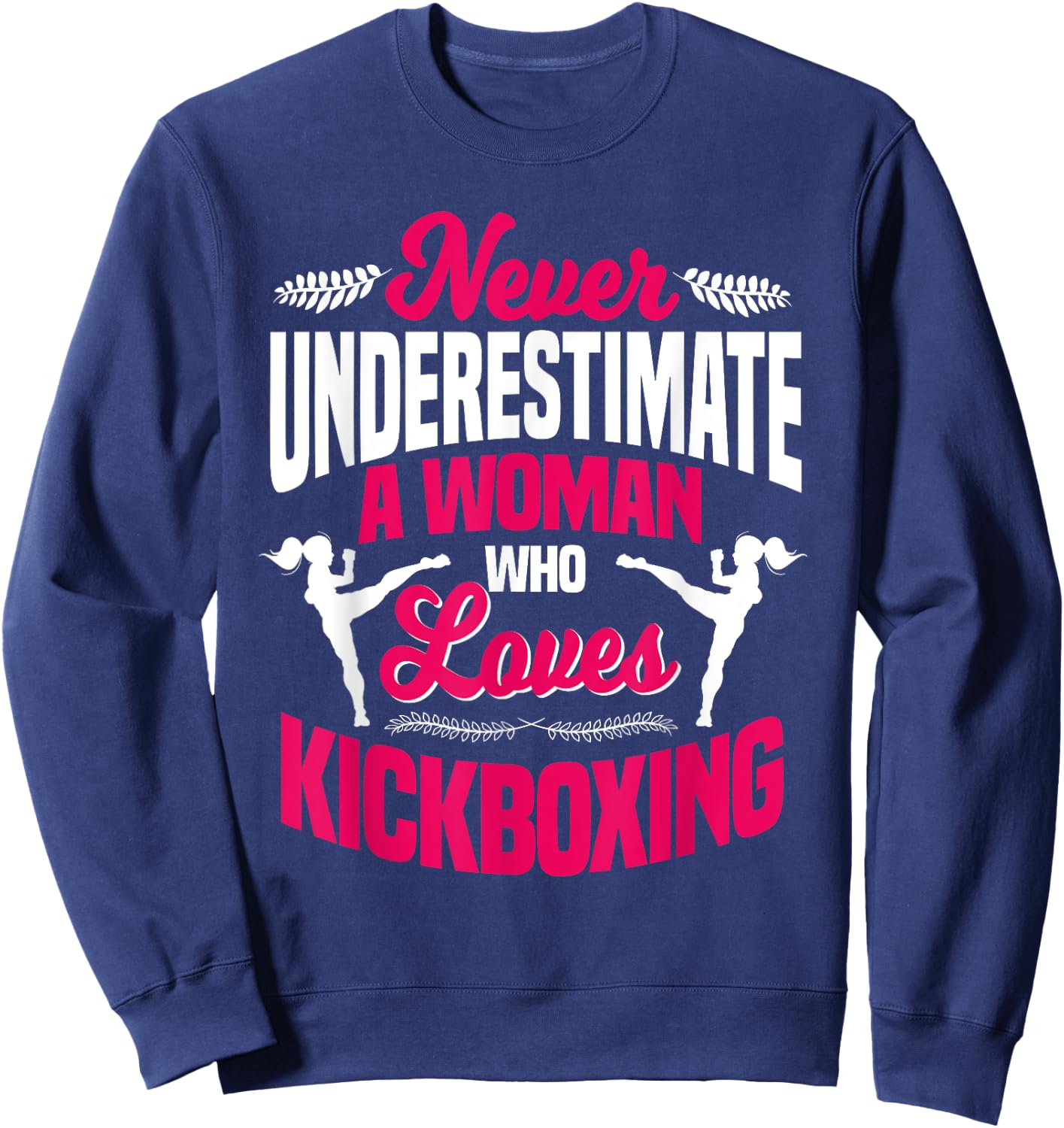 Never Underestimate A Woman Who Loves Kickboxing Kickboxer Sweatshirt - Sweatshirt | Navy