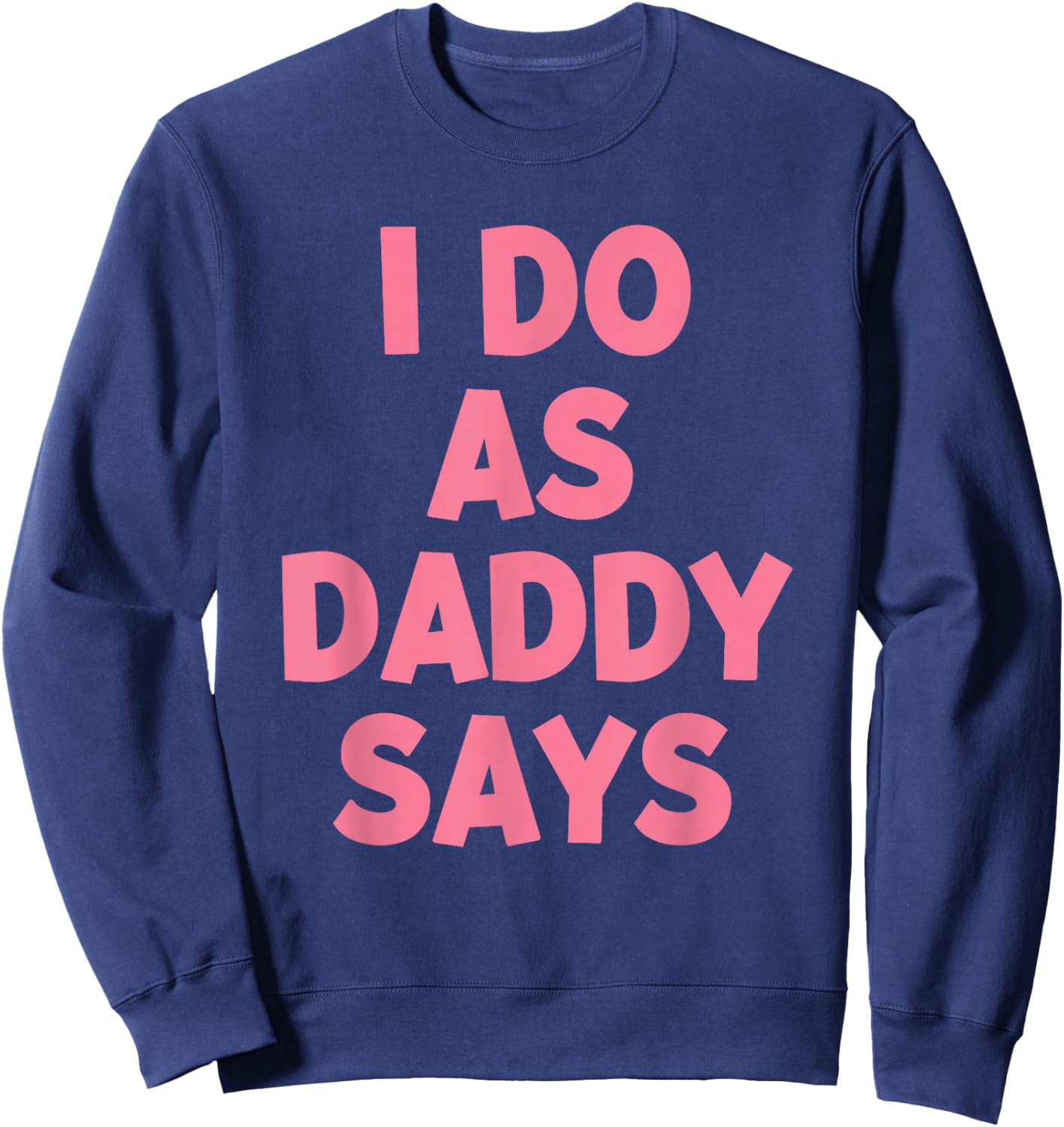 I Do As Daddy Says Women's Sweatshirt - Sweatshirt | Navy