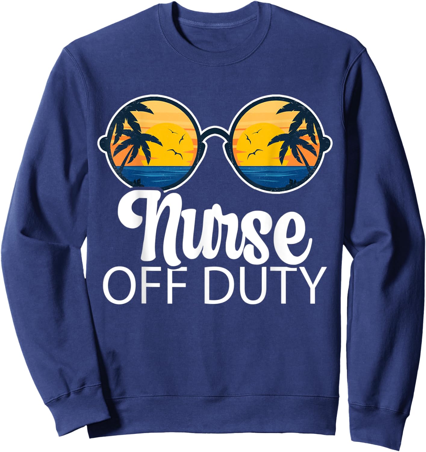 Nurse Off Duty Sunglasses Beach Sunset Summer Nurses Women Sweatshirt - Sweatshirt | Navy