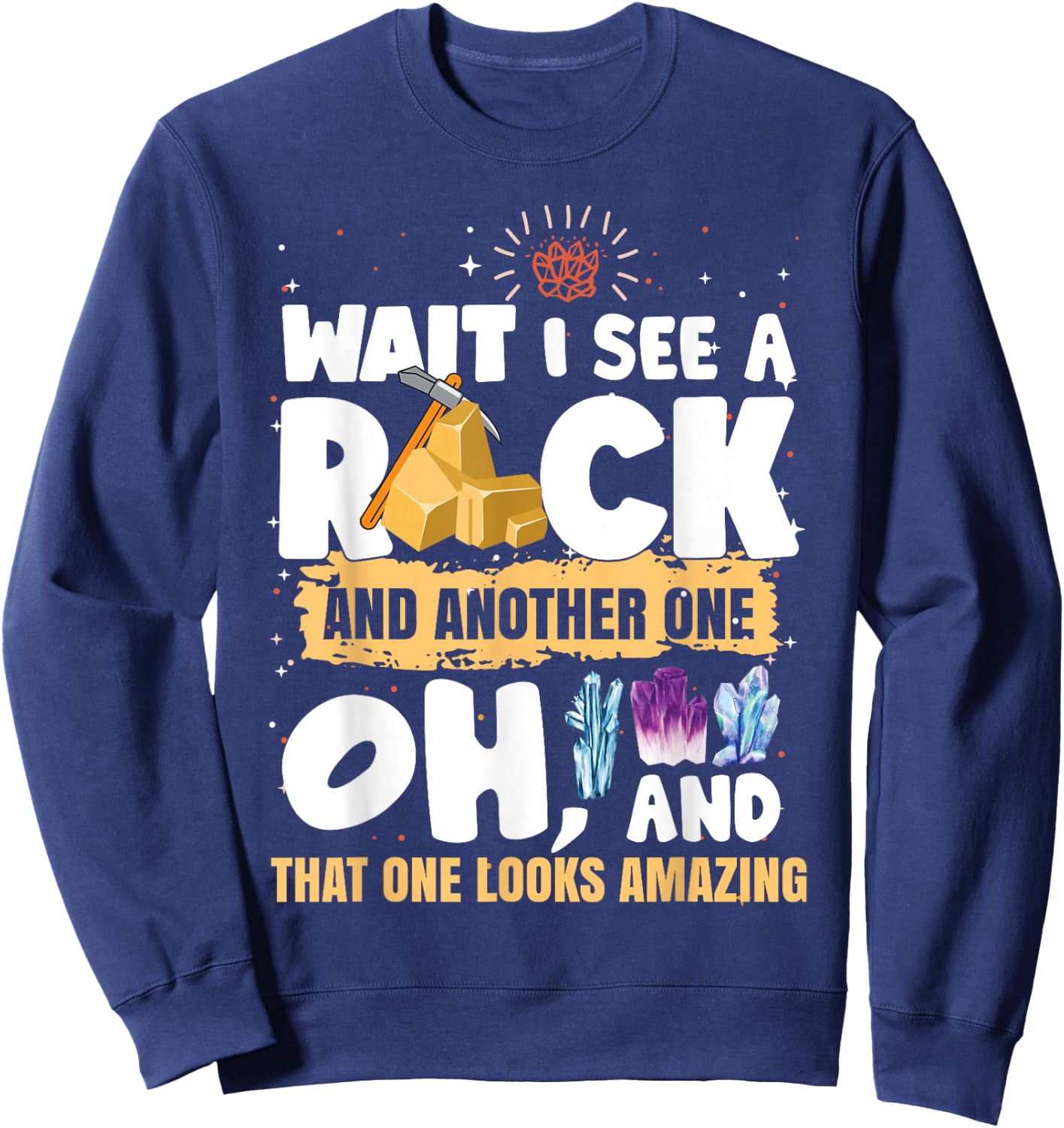 Funny Rock Collector Humor Geologist Sweatshirt - Sweatshirt | Navy