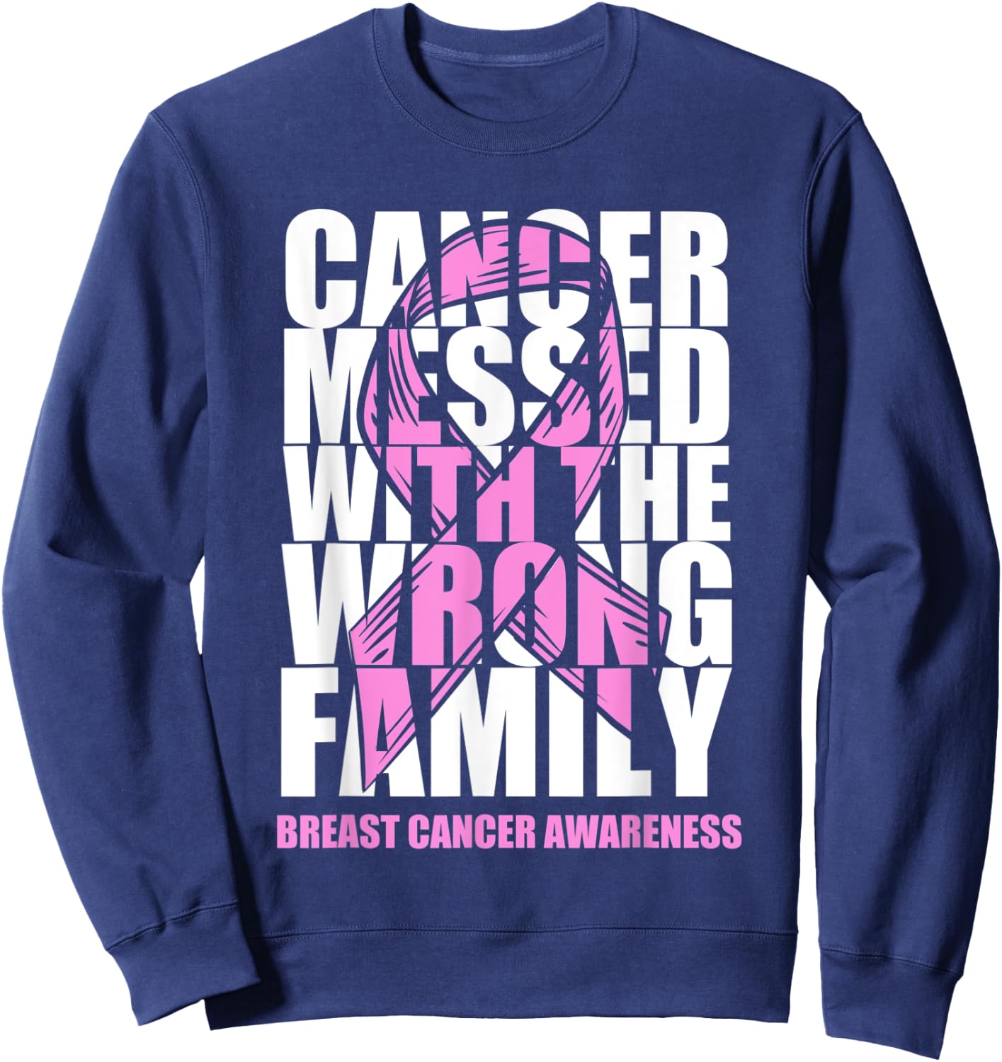 Breast Cancer Messed With The Wrong Family Pink Ribbon Gift Sweatshirt - Sweatshirt | Navy