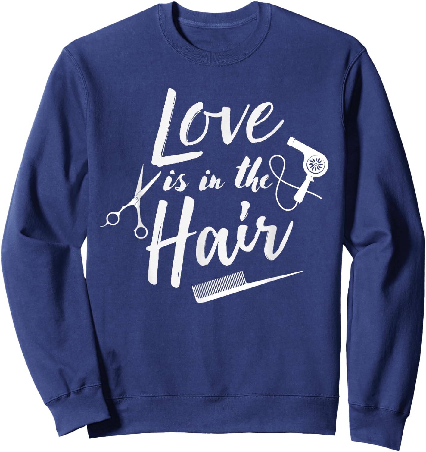 Love is in the Hair - Hairstylist, Hairdresser, Beautician Sweatshirt - Sweatshirt | Navy