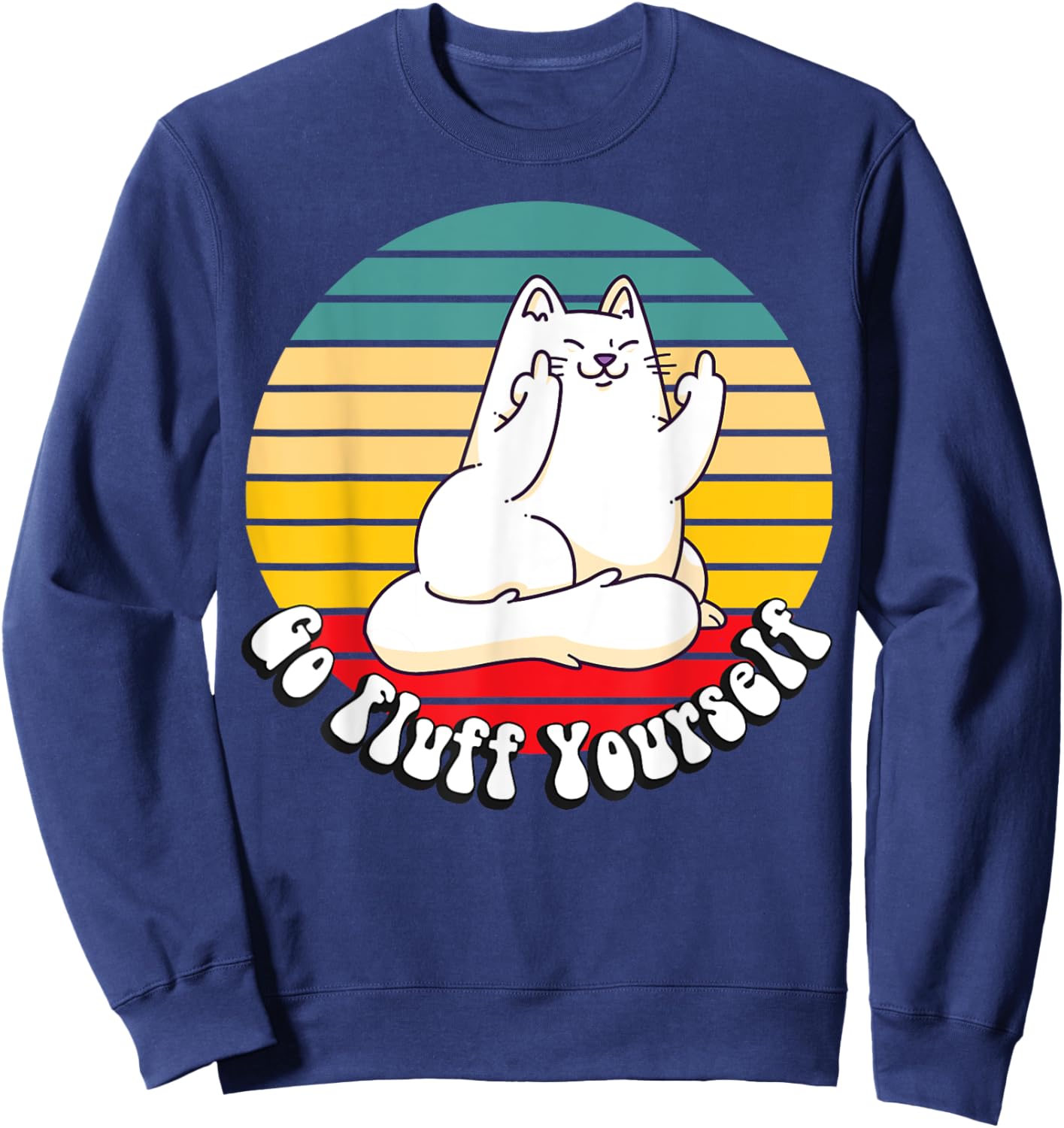 Go Fluff Yourself - Funny Kitty Cat Giving Middle Finger Men Women Sweatshirt - Sweatshirt | Navy