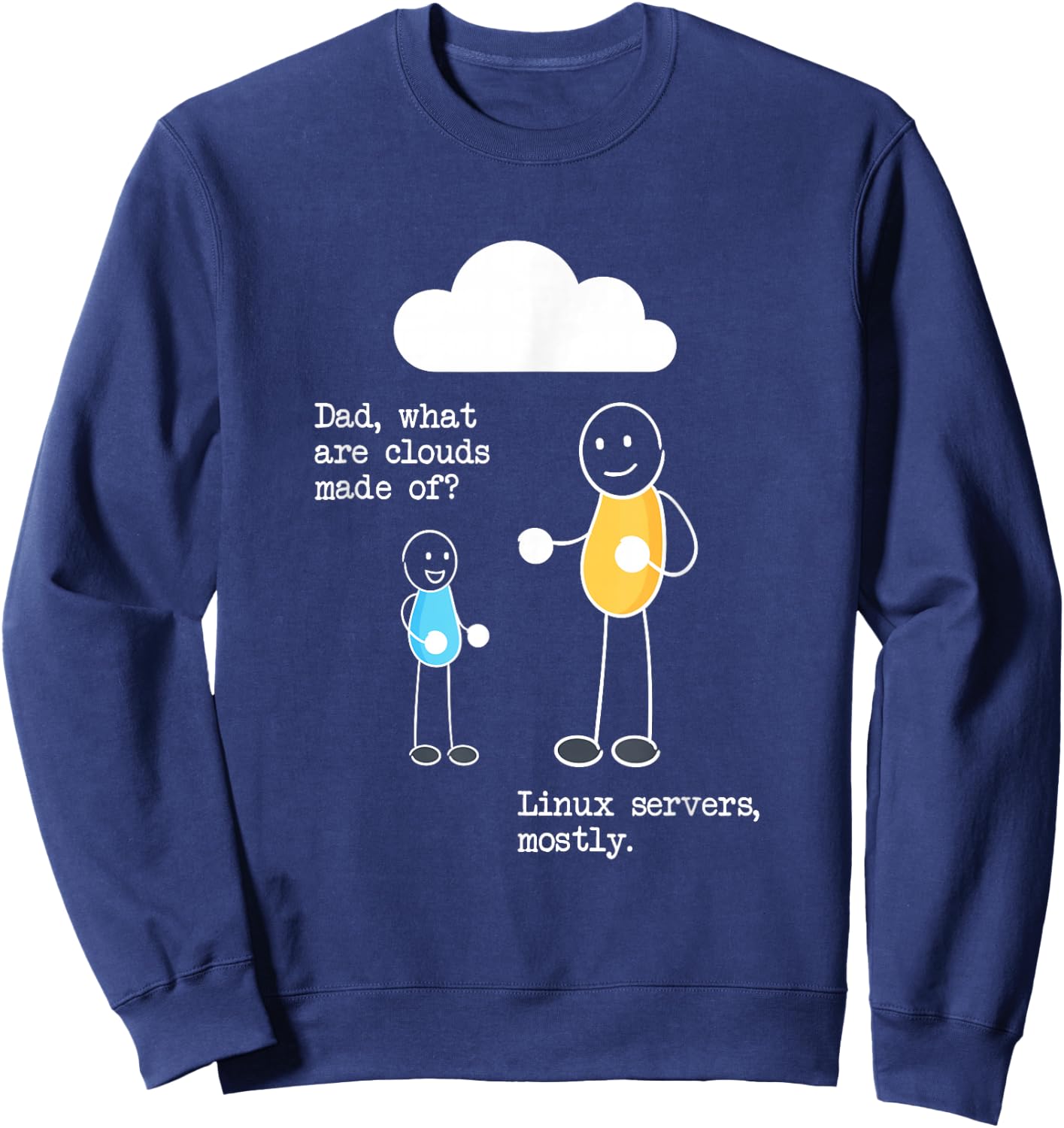 Dad what Are Clouds Made Of? Linux Servers Programmer Sweatshirt - Sweatshirt | Navy