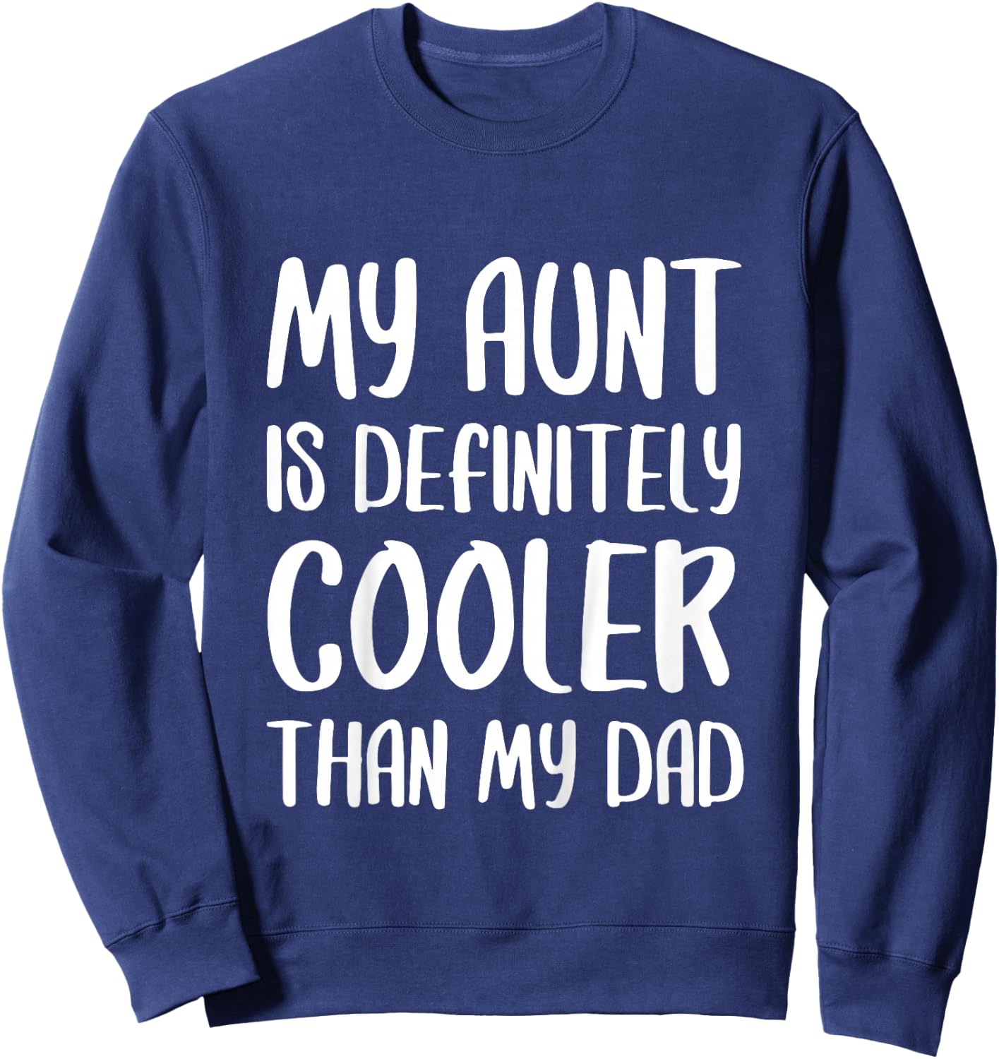 My Aunt Is Definitely Cooler Than My Dad Shirt Mothers Day Sweatshirt - Sweatshirt | Navy