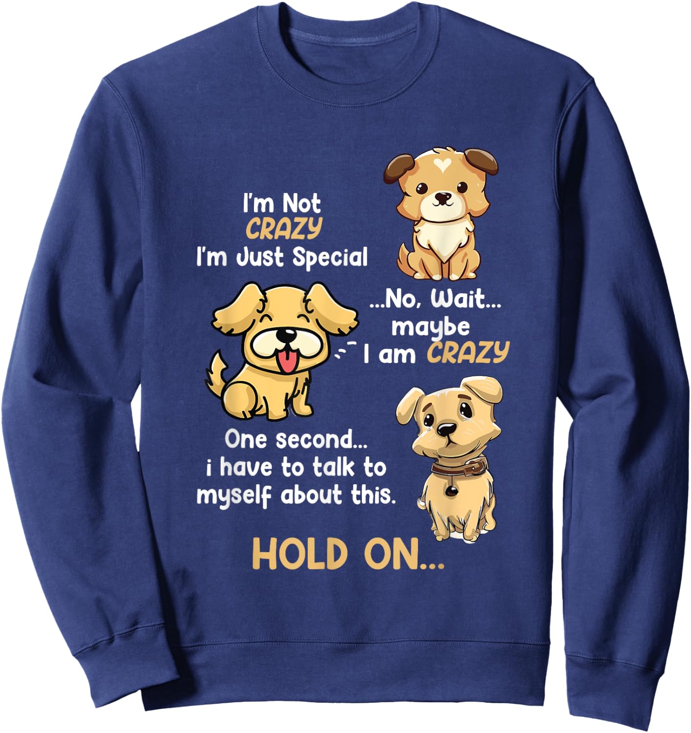 I'm Not Crazy I'm Just Special Wait Maybe Im Crazy Dog Lover Men Women Kids Sweatshirt - Sweatshirt | Navy