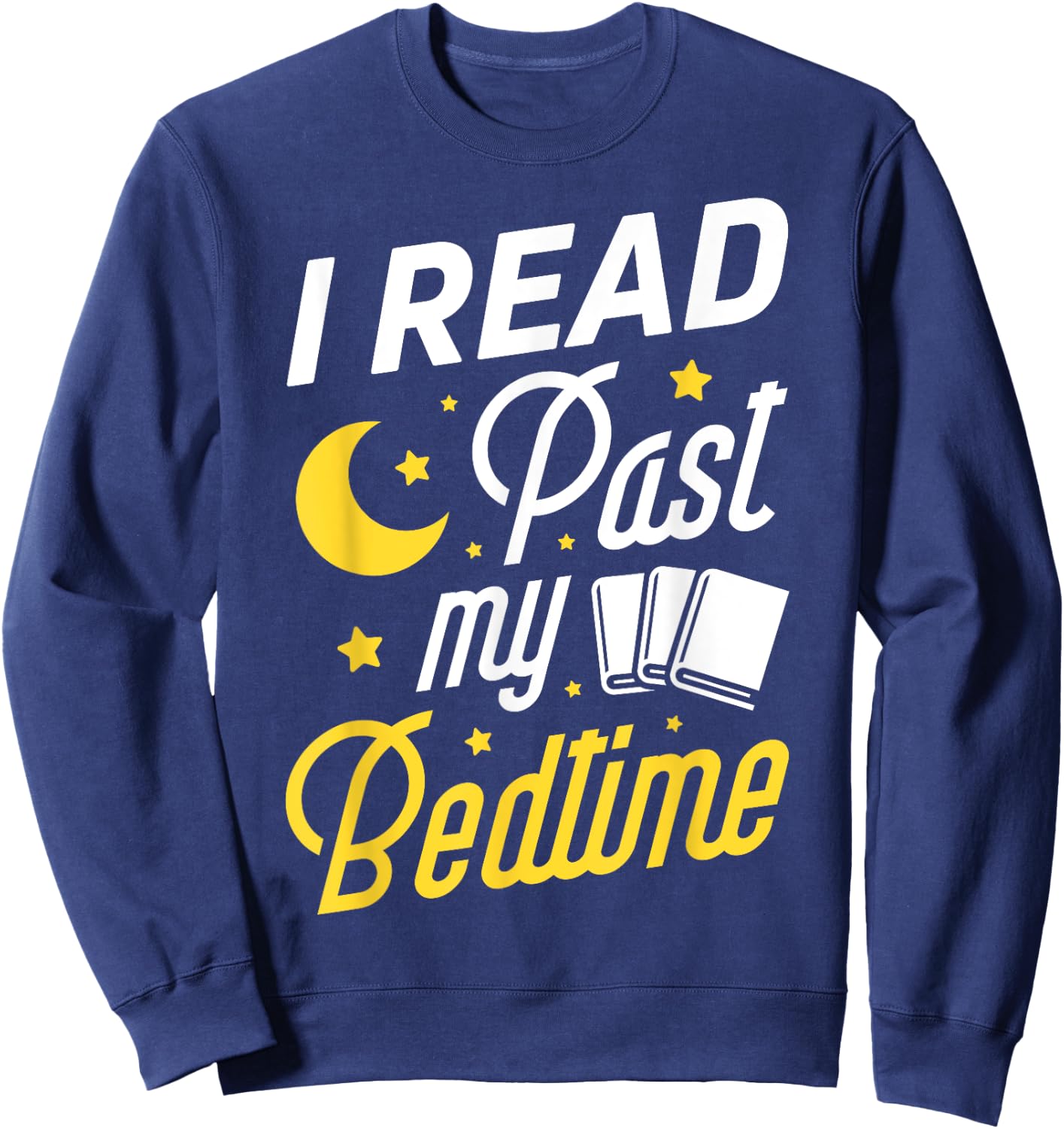 I Read Past My Bedtime T shirt Book Lover Funny Reading Gift Sweatshirt - Sweatshirt | Navy