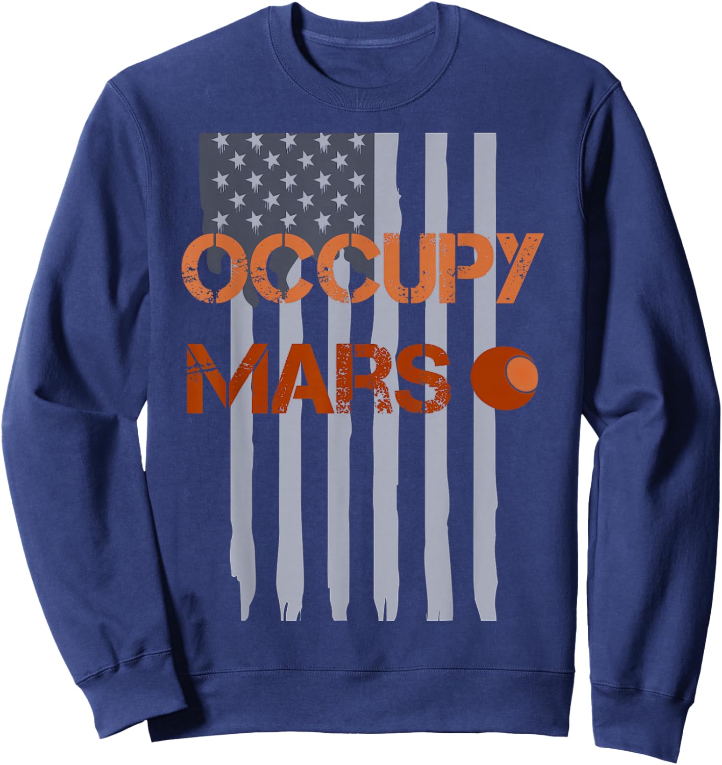 Occupy Mars Rocket scientist to conquer planets USA Flag Sweatshirt - Sweatshirt | Navy