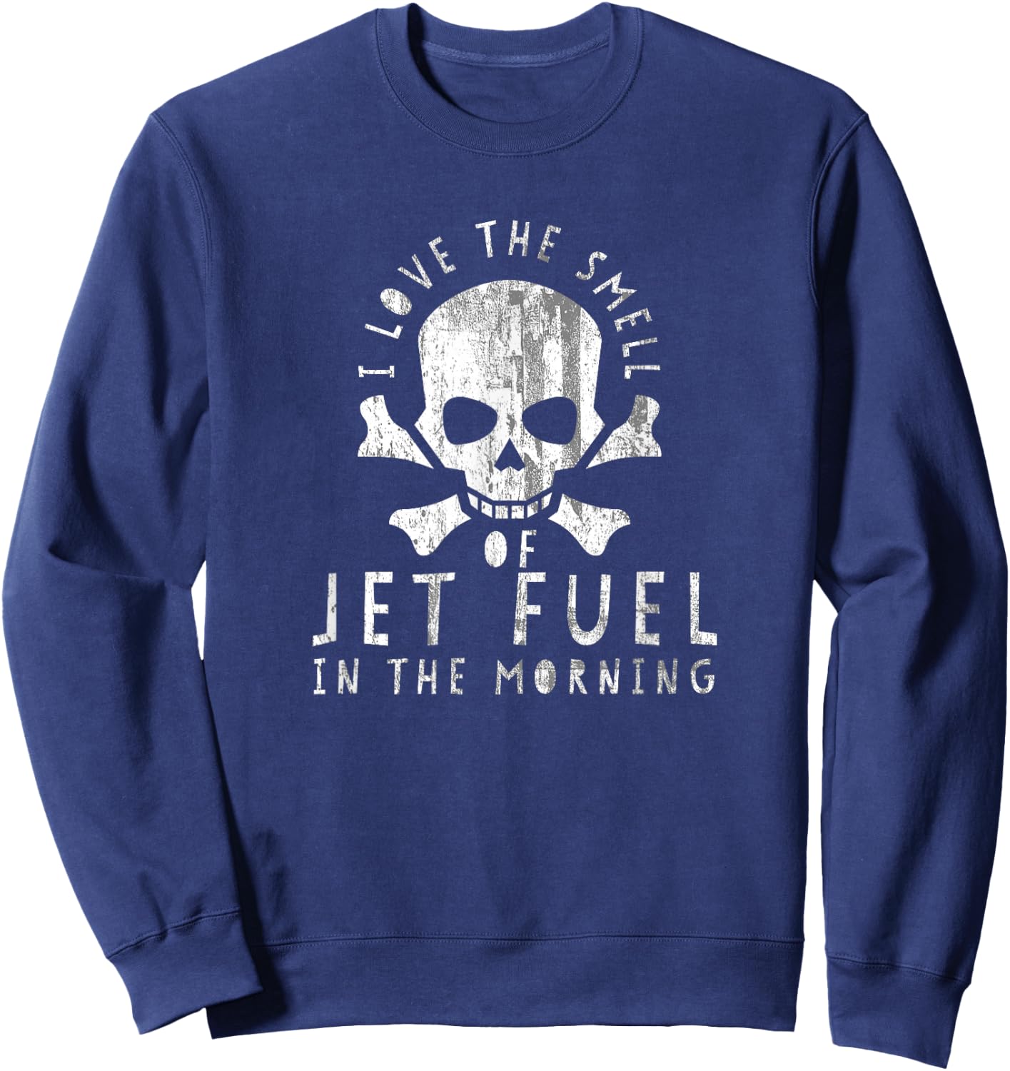 DISTRESSED I Love the Smell of Jet Fuel in the Morning Shirt Sweatshirt - Sweatshirt | Navy