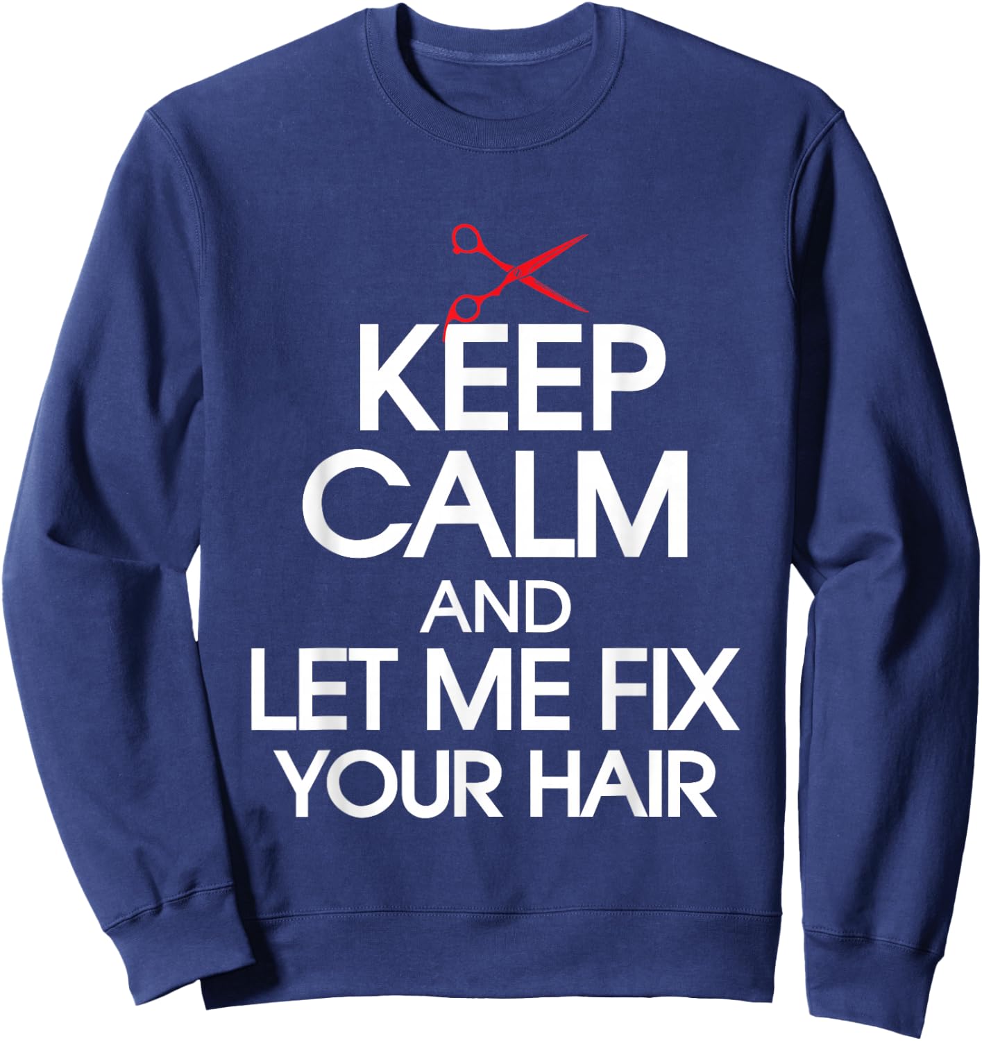 Let Me Fix Your Hair - Hairdresser Hairstylist Haircutter Sweatshirt - Sweatshirt | Navy