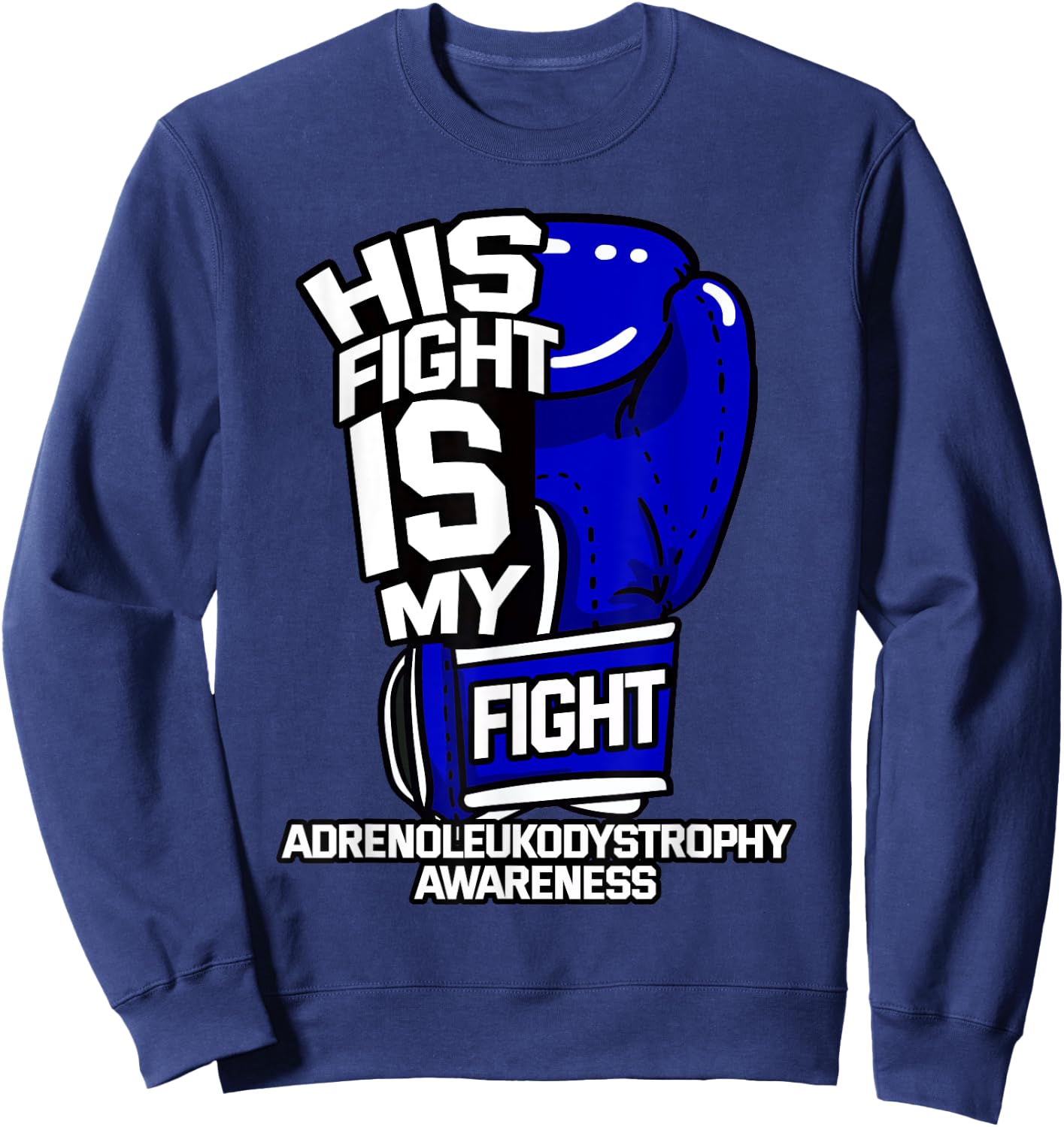 His Fight Is My Fight Adrenoleukodystrophy Awareness X-ALD Sweatshirt - Sweatshirt | Navy