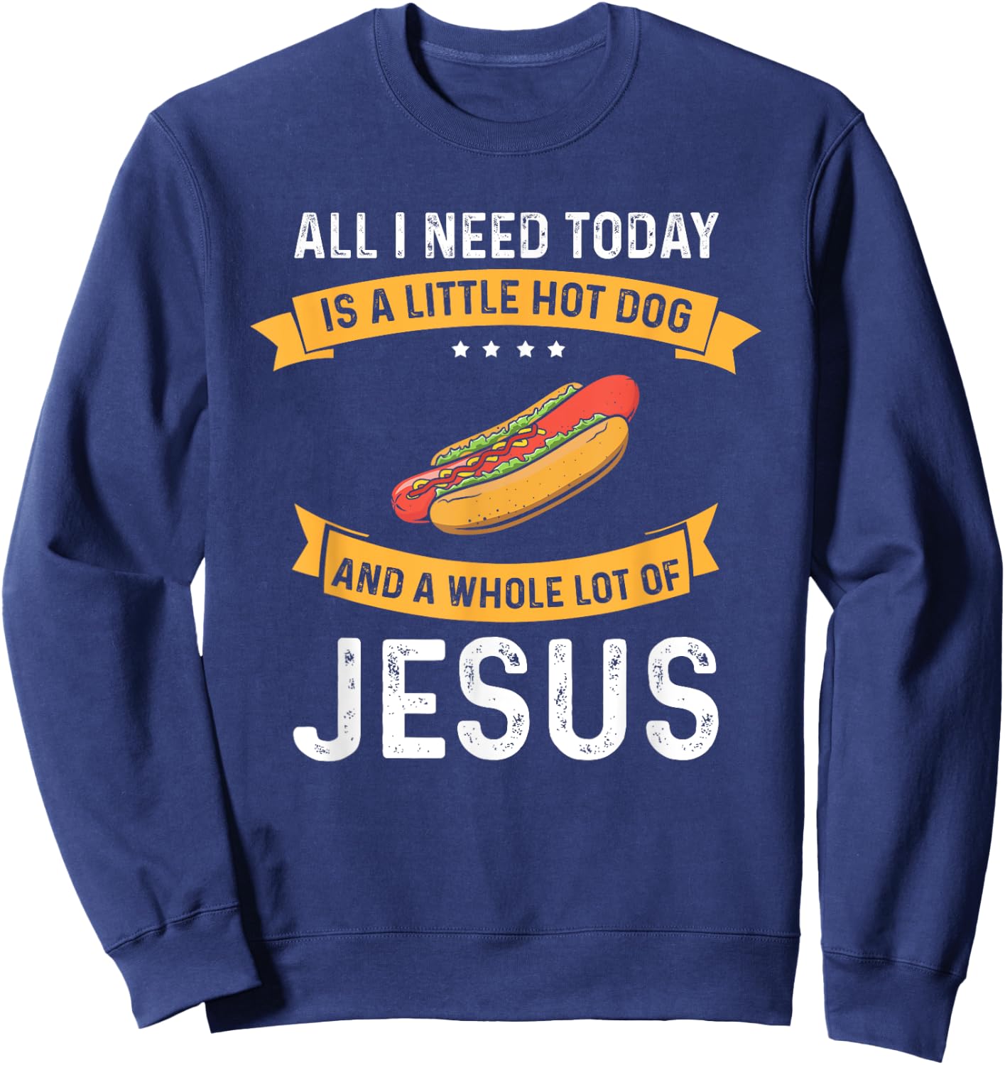 I need Hot Dog and a lot of Jesus, Christian God Christ Women Sweatshirt - Sweatshirt | Navy