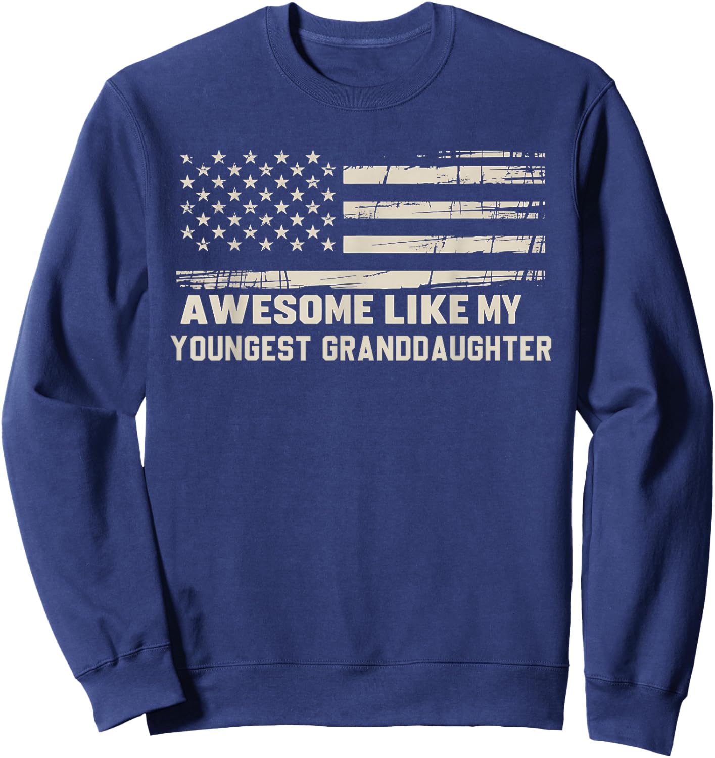 Awesome Like My Youngest Granddaughter Flag USA Fathers Day Sweatshirt - Sweatshirt | Navy