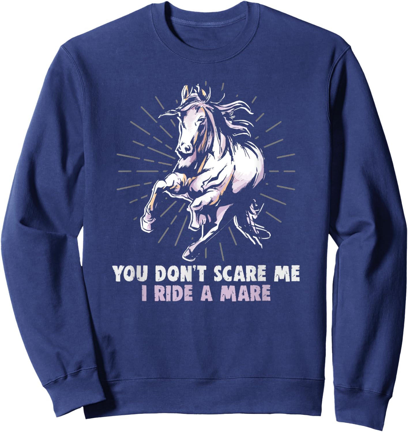 You don't scare me I ride a mare equestrian and horse riding Sweatshirt - Sweatshirt | Navy