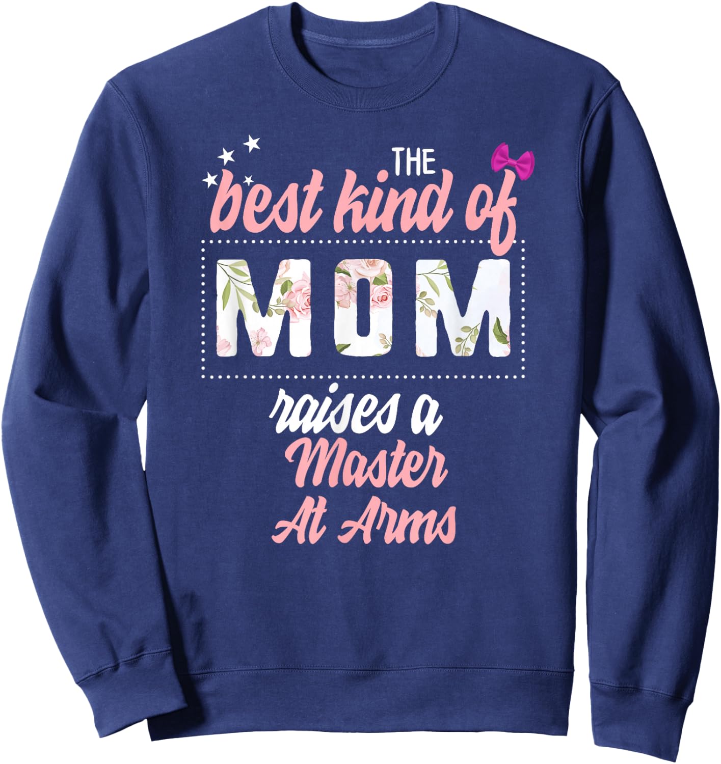 Mothers Day Best Kind of Mom Raises Master At Arms Floral Sweatshirt - Sweatshirt | Navy