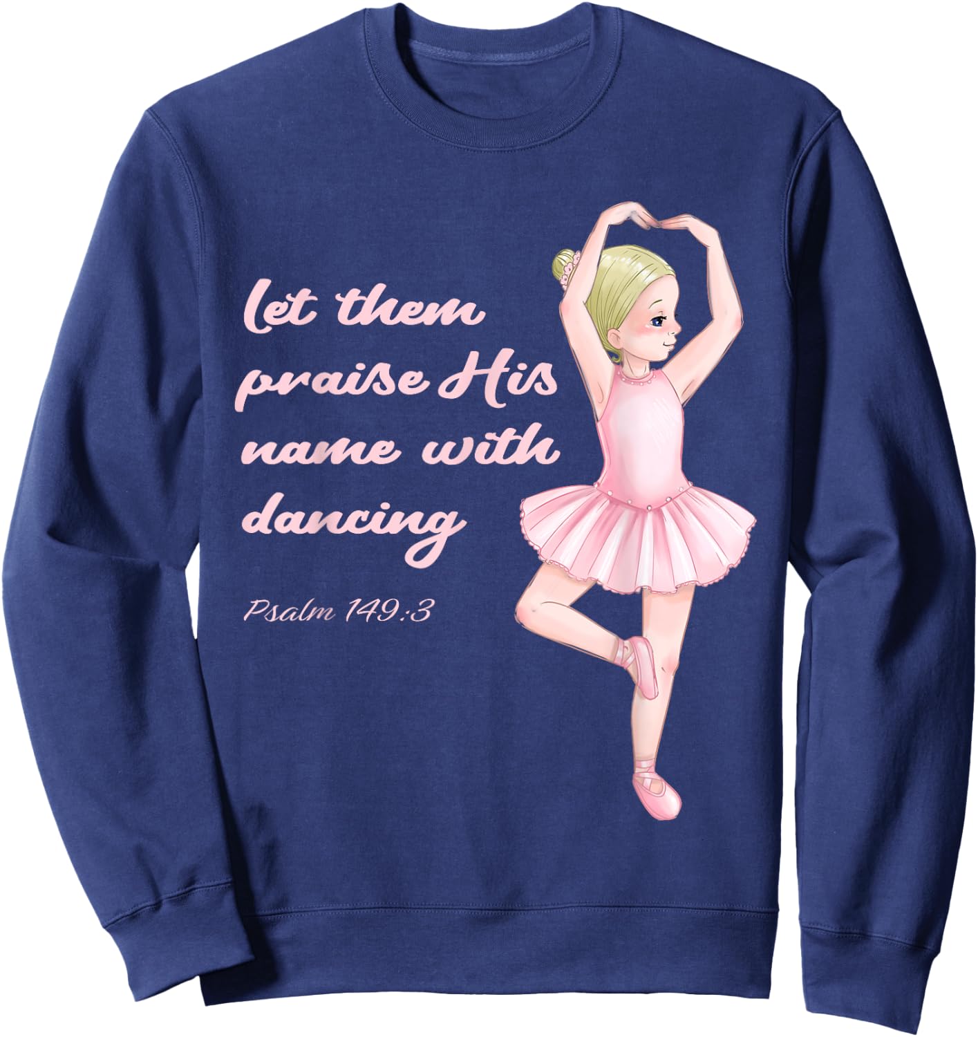 Christian Ballerina Praise Jesus Christ Ballet God Psalm Sweatshirt - Sweatshirt | Navy