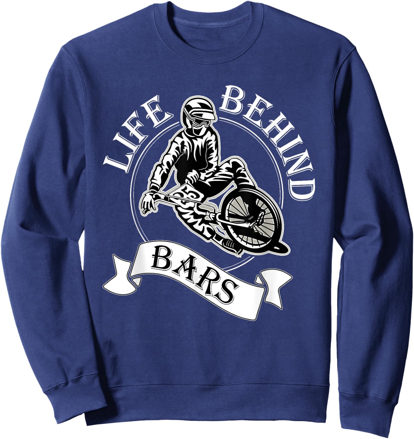 Life Behind Bars T Shirt - Great BMX Rider / Racer Gift Sweatshirt - Sweatshirt | Navy