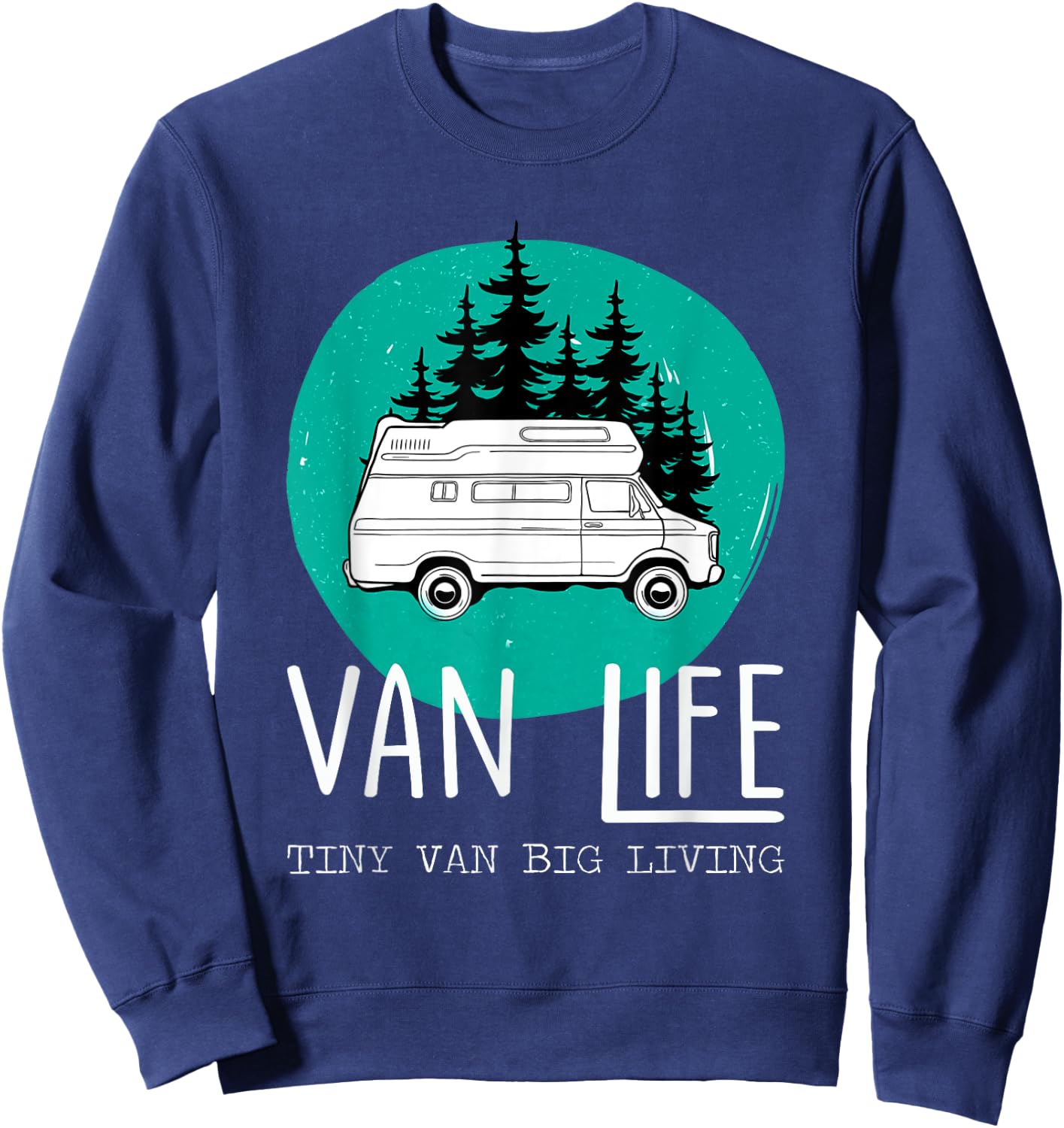Van Life Tiny Van Big Living Road Trips Gifts Sweatshirt - Sweatshirt | Navy