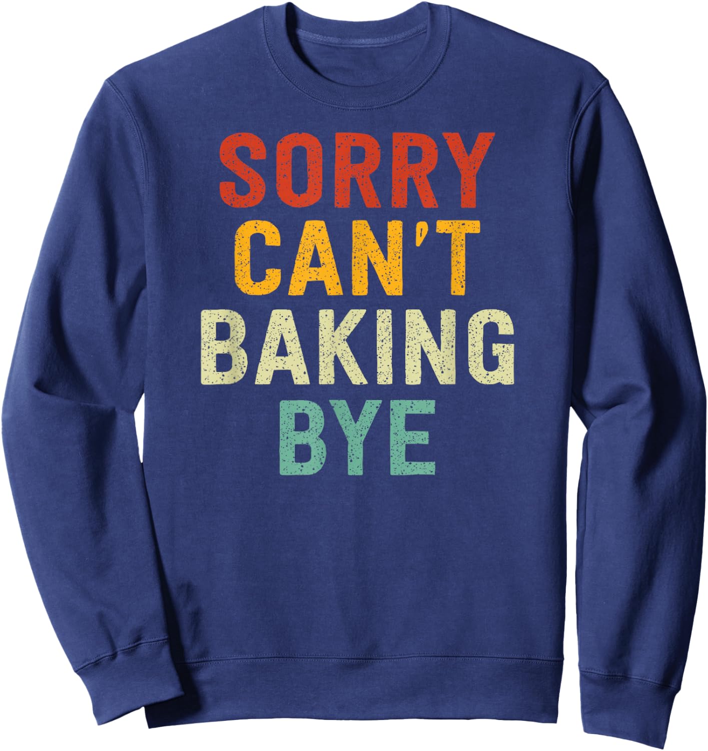 Sorry Can't Baking Bye Sweatshirt - Sweatshirt | Navy