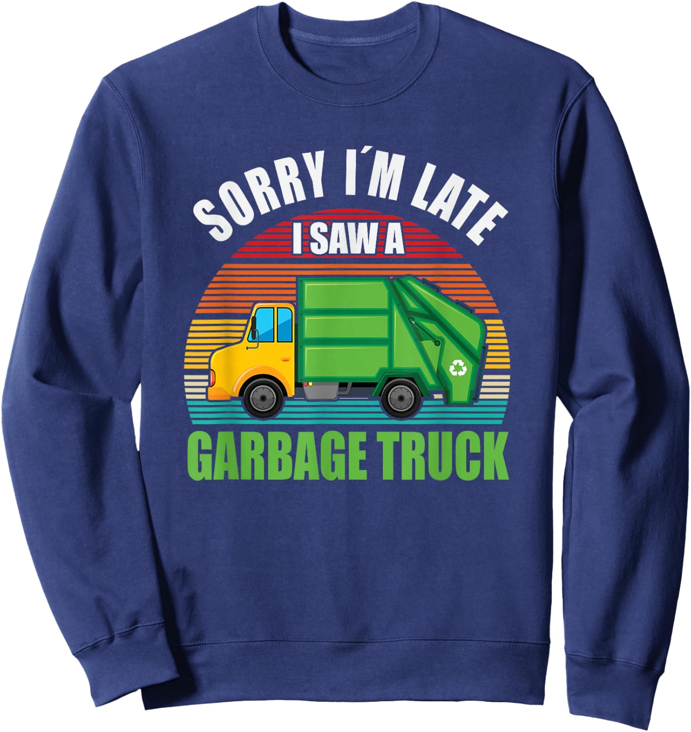 Sorry I´m Late i saw a Garbage Truck Sweatshirt - Sweatshirt | Navy