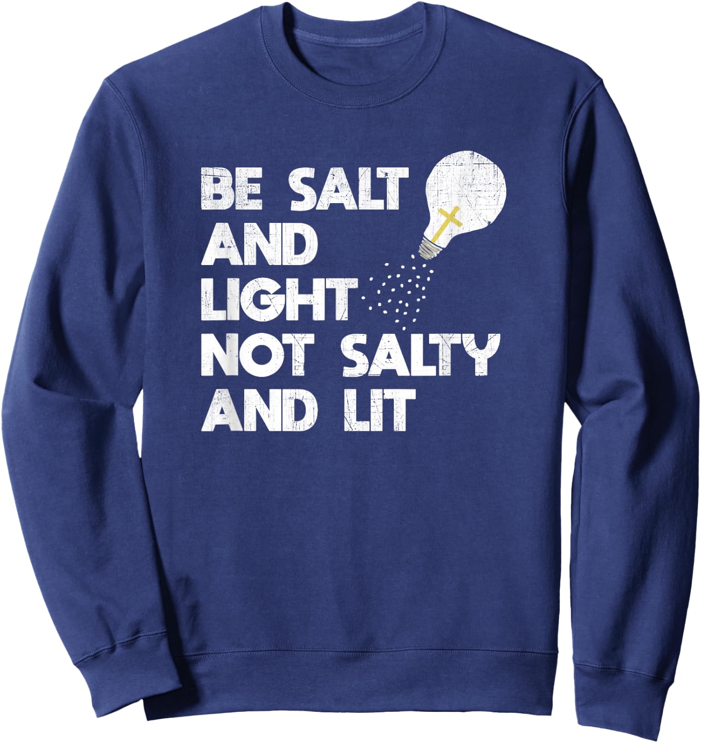 Be Salt and Light Not Salty and Lit Bible Verse T Shirt Sweatshirt - Sweatshirt | Navy