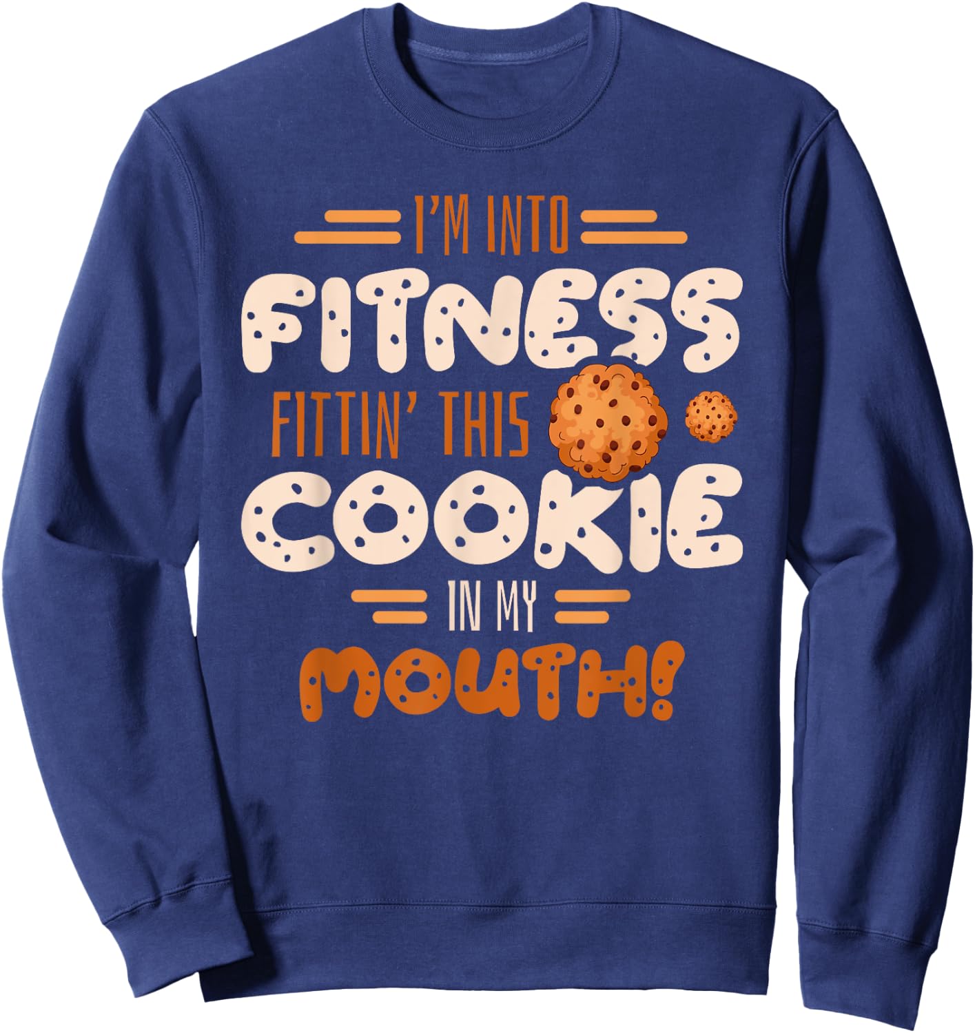 I'm into fitness fittin this cookie in my mouth Gym Baking Sweatshirt - Sweatshirt | Navy