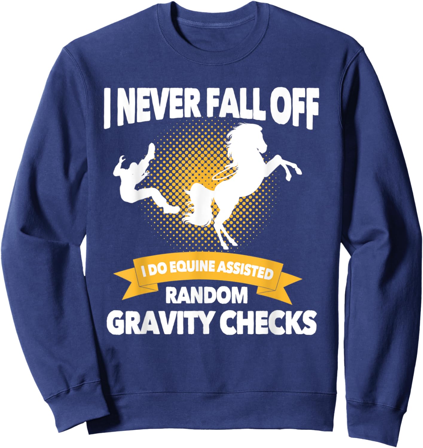 Equine Assisted Random Gravity Checks | Funny Horse Rider Sweatshirt - Sweatshirt | Navy
