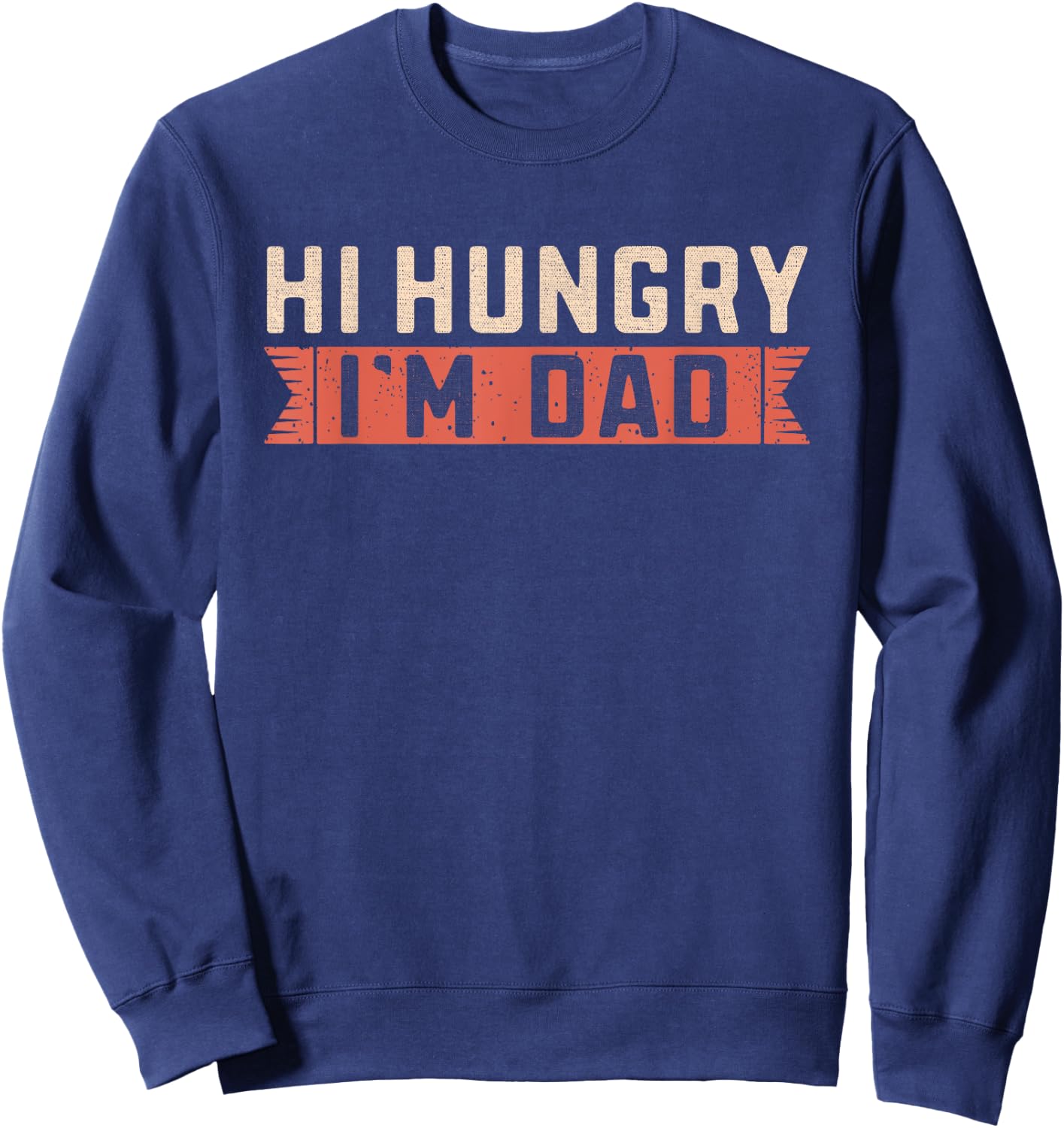 Hi Hungry, I'm Dad Joke Funny Fathers Gift Vintage Sweatshirt - Sweatshirt | Navy