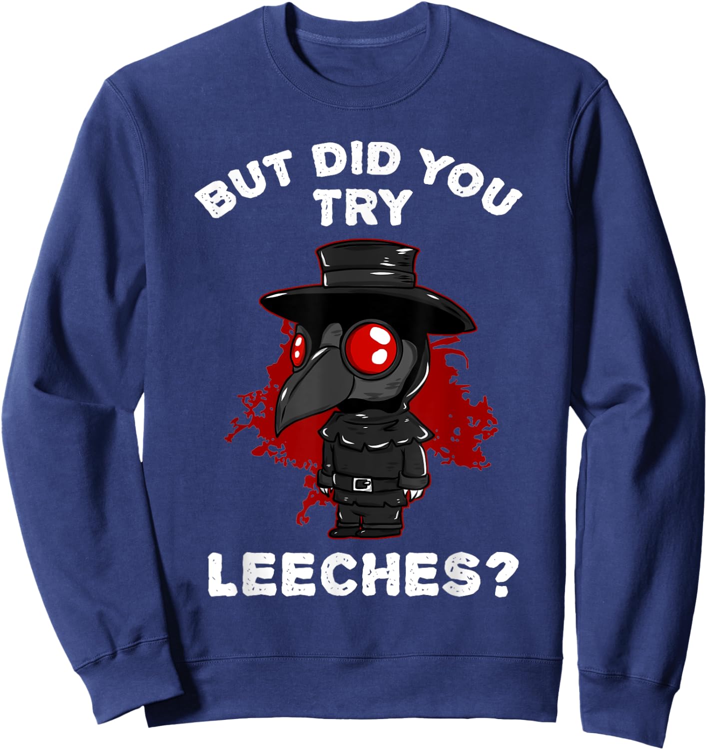 Funny "But did you try leeches?" - Plague Doctor Sweatshirt - Sweatshirt | Navy