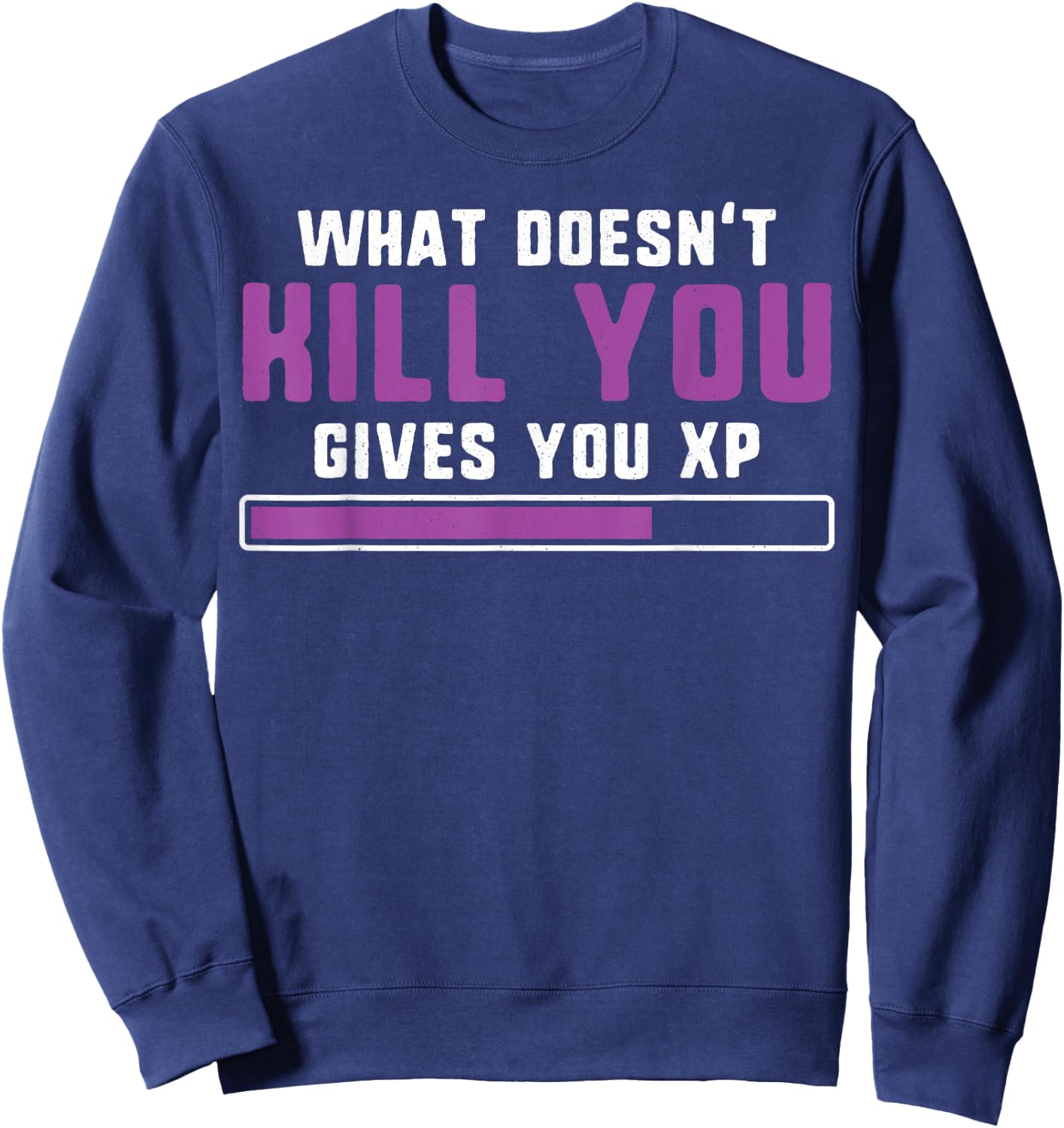 What doesn't kill you gives you xp nerdy and geeky gift Sweatshirt - Sweatshirt | Navy