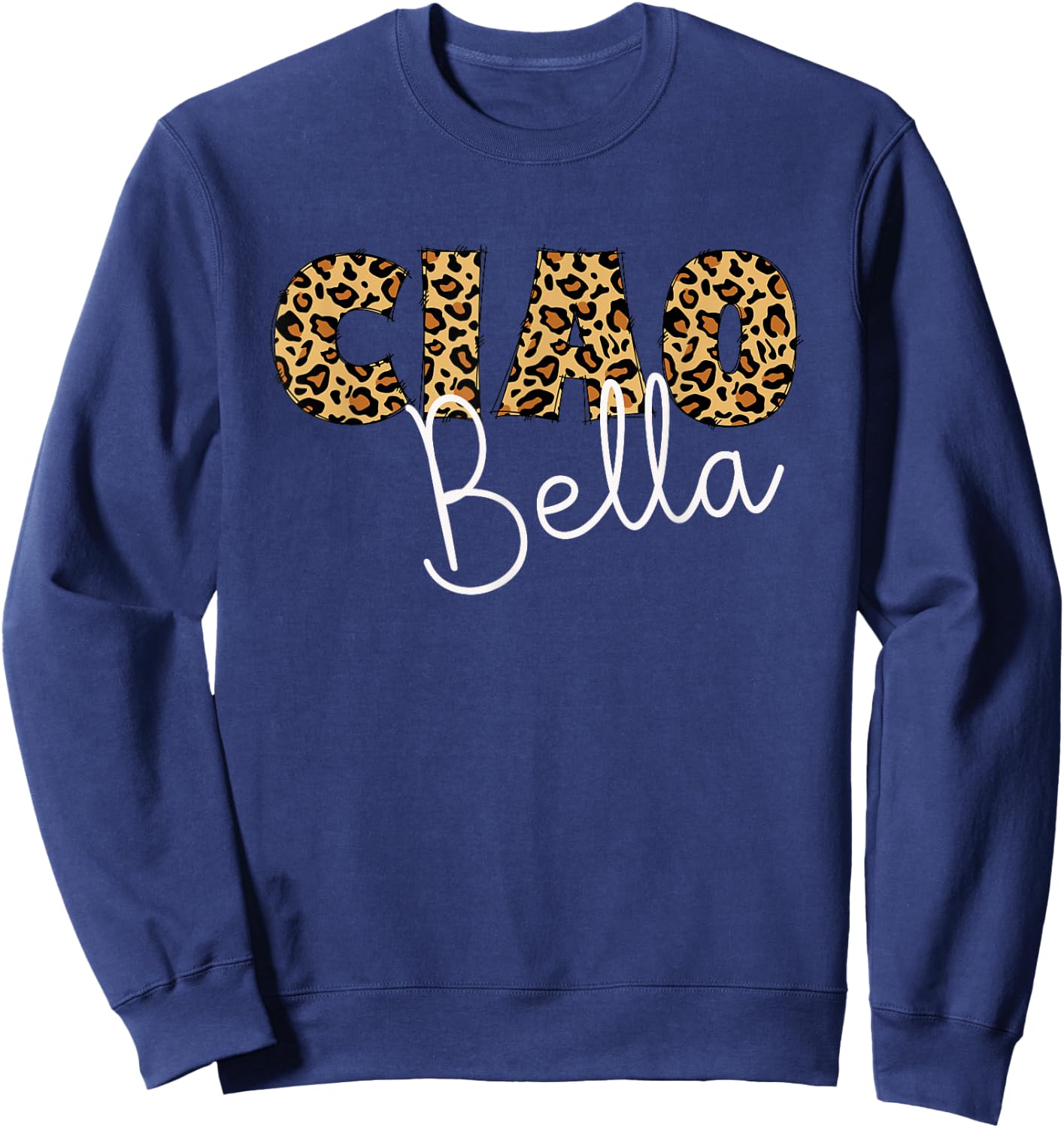 Ciao Bella Italian Sayings Leopard Letters For Mom Grandma Sweatshirt - Sweatshirt | Navy