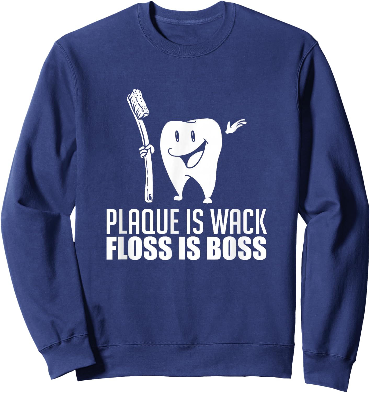 Plaque Is Wack Floss Is Boss For A Dentist Gifts Sweatshirt - Sweatshirt | Navy