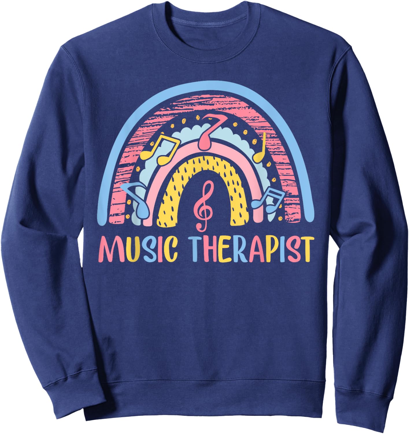 Cute Music Therapist Appreciation Music Therapy Job Rainbow Sweatshirt - Sweatshirt | Navy