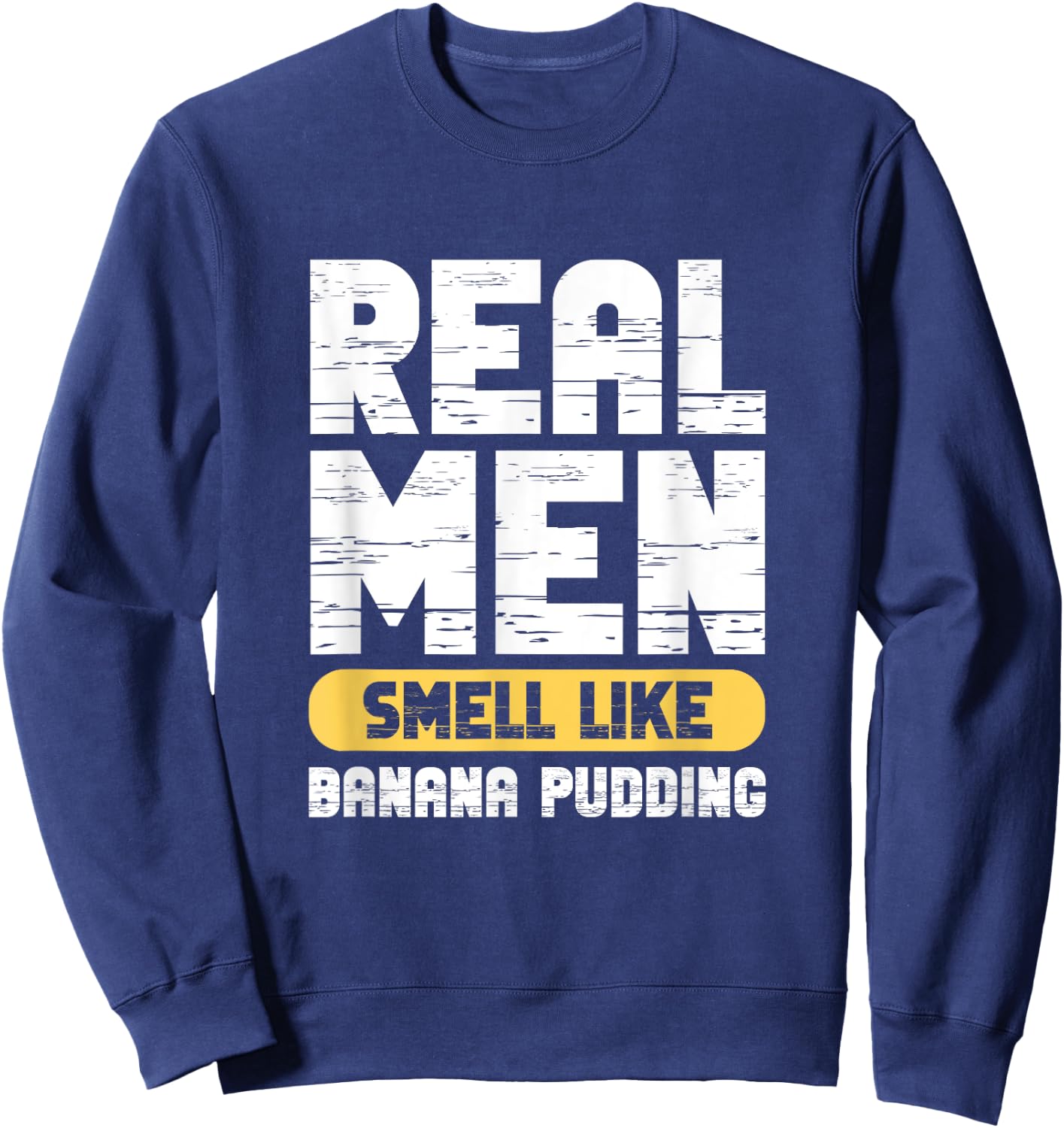 Real Men Smell Like Banana Pudding Sweatshirt - Sweatshirt | Navy