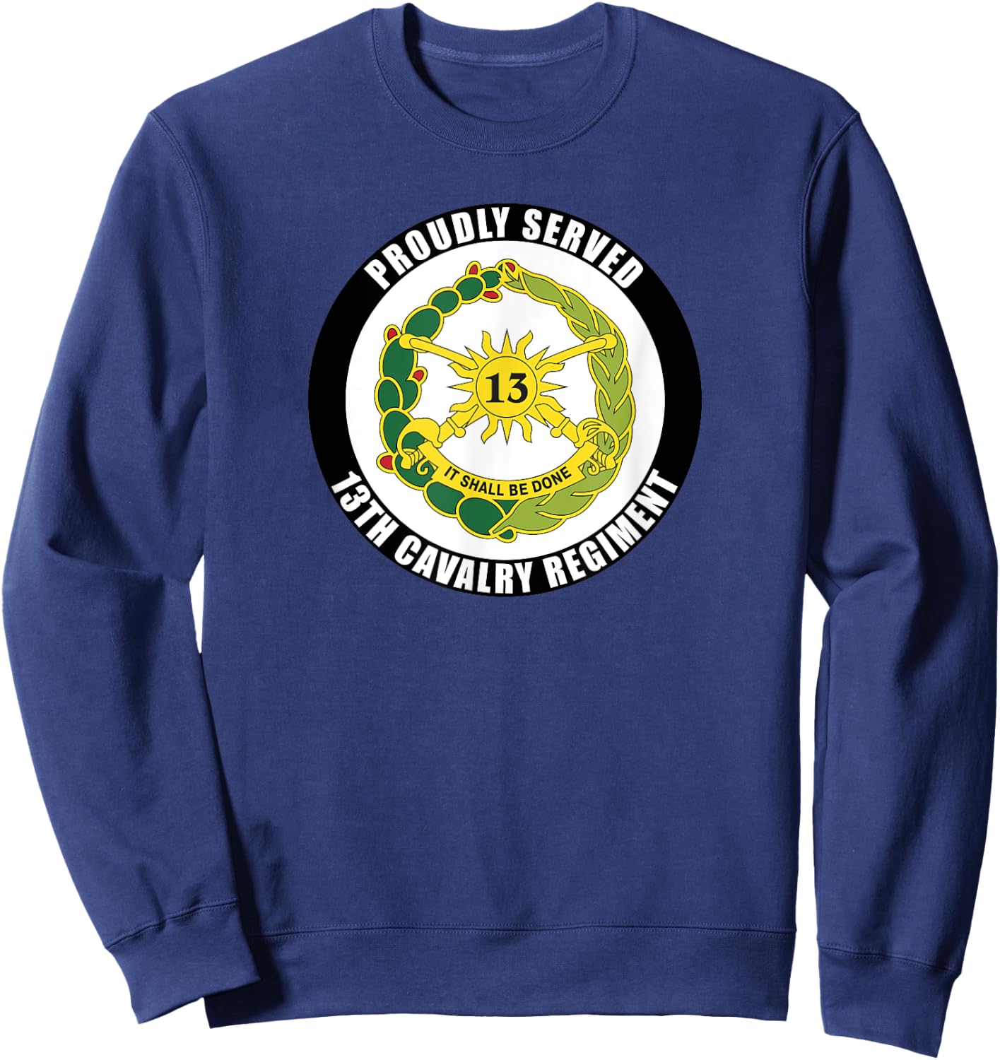 Proudly Served 13th Cavalry Regiment Army Veteran Military Sweatshirt - Sweatshirt | Navy