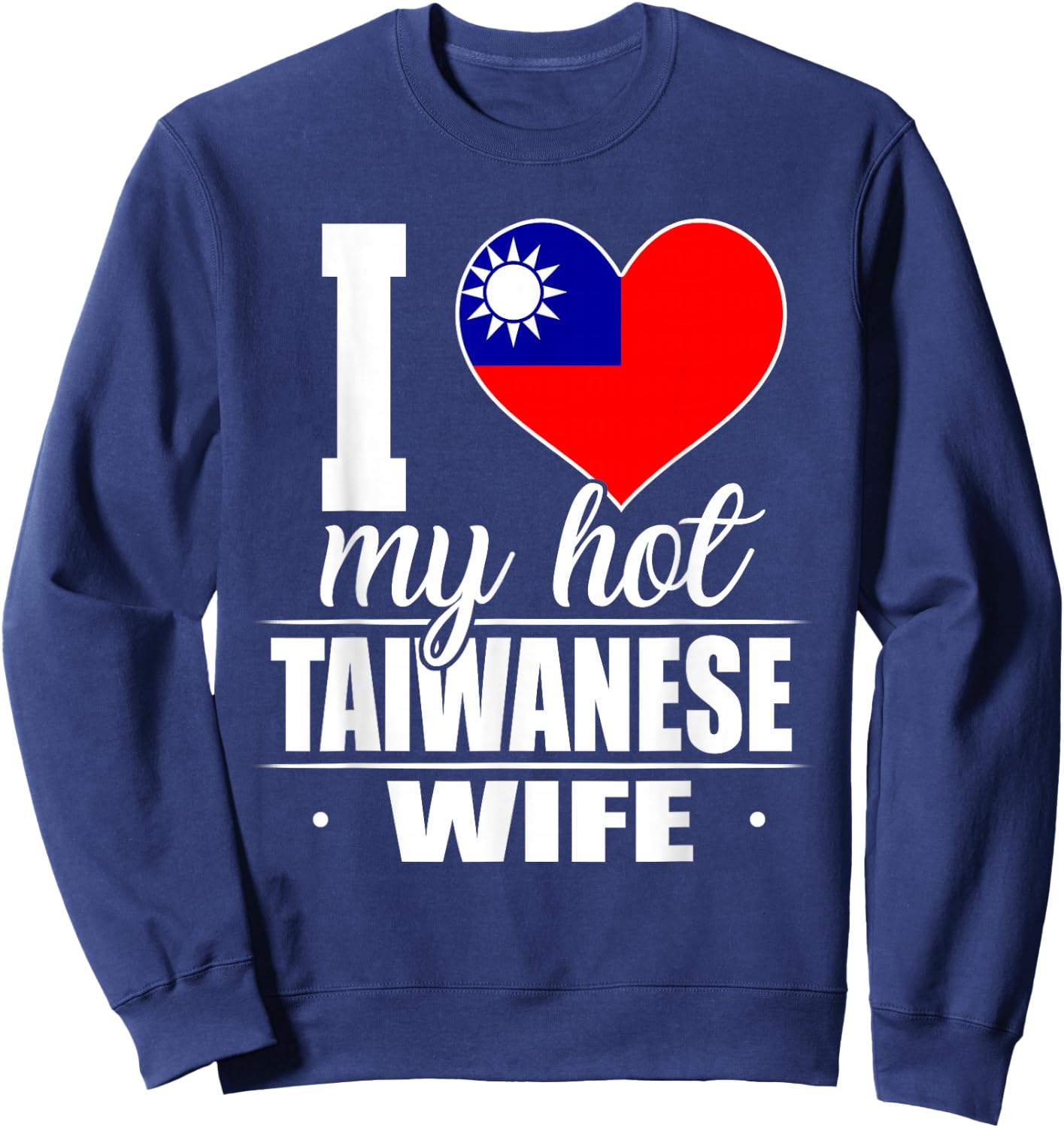 I Love My Hot Taiwanese Wife Shirt Taiwan Sweatshirt - Sweatshirt | Navy