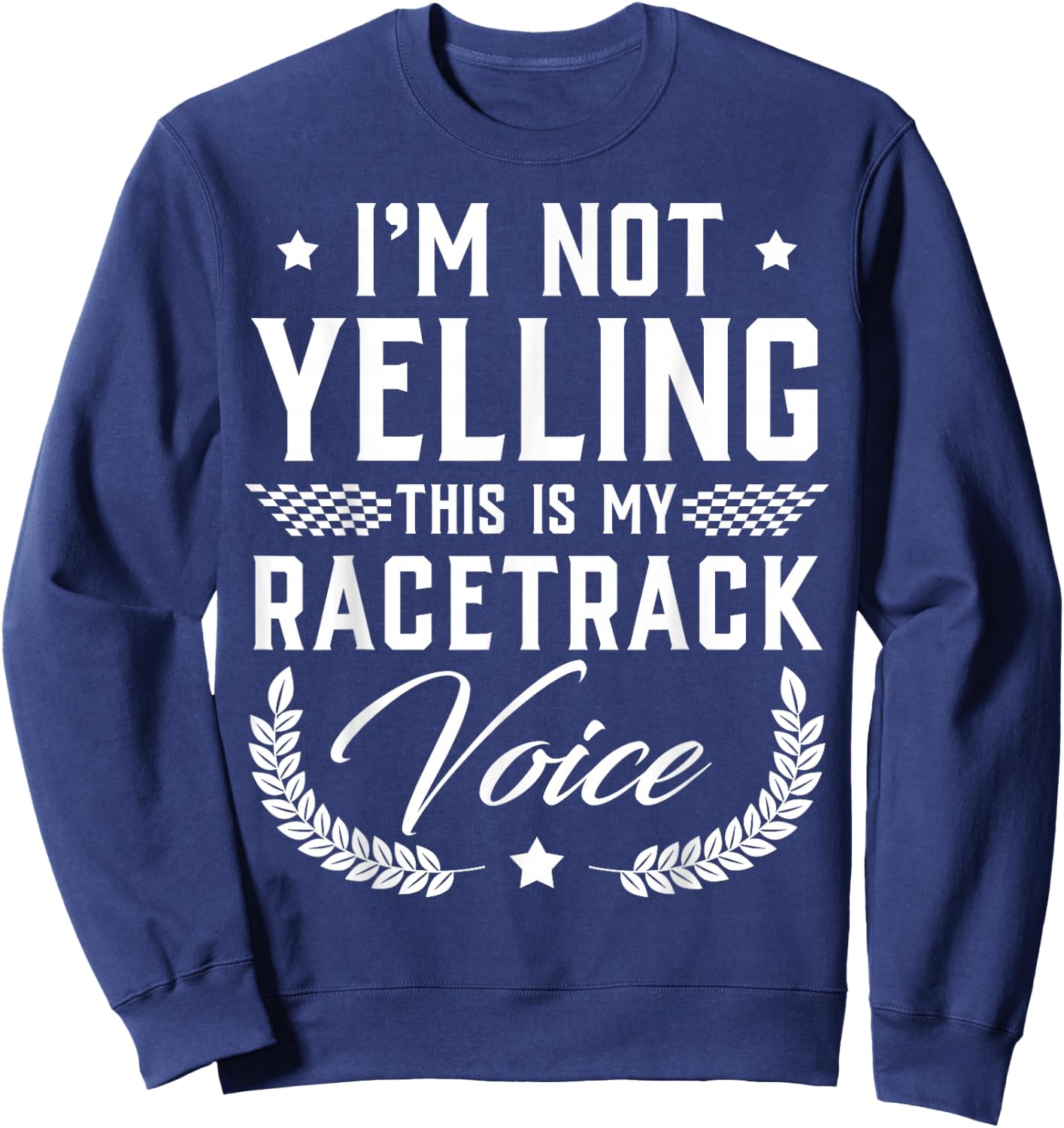 I'm Not Yelling This Is My Racetrack Voice - Funny Gift Sweatshirt - Sweatshirt | Navy