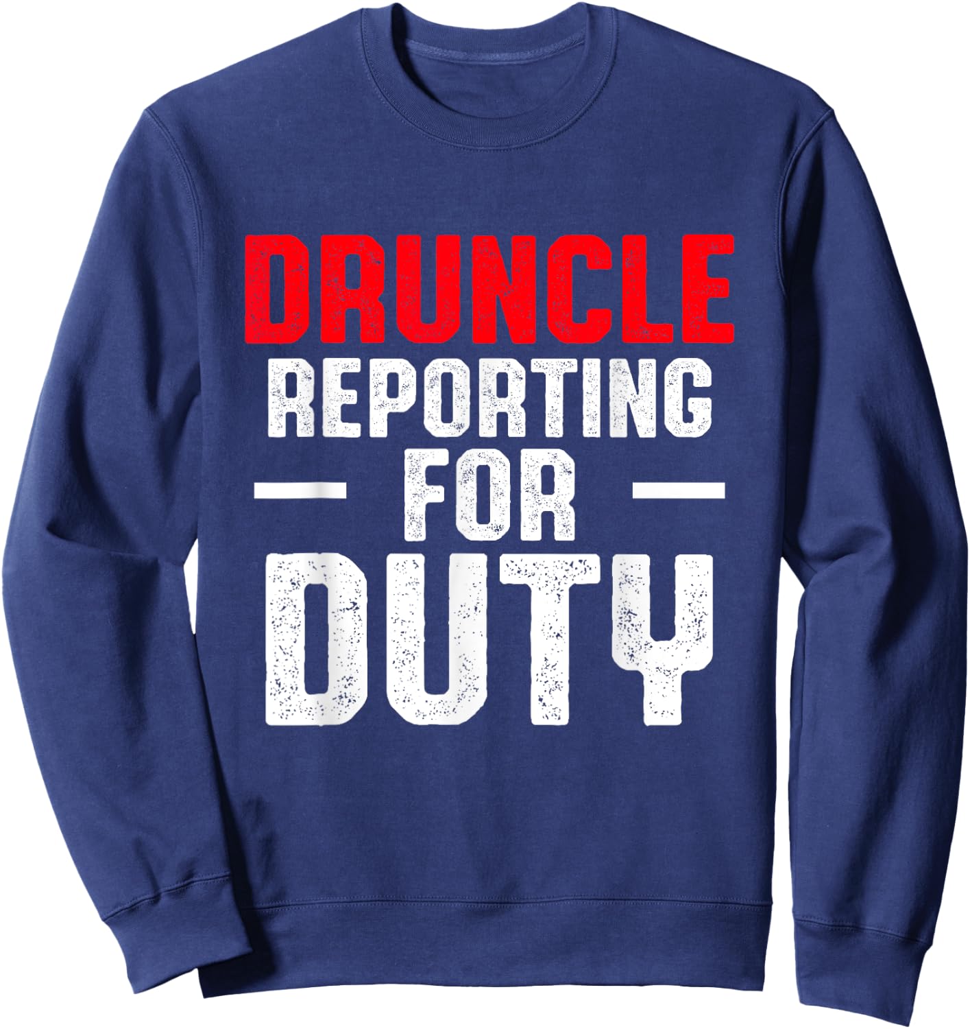 Drunk Uncle Funny Drinking Druncle Sweatshirt - Sweatshirt | Navy