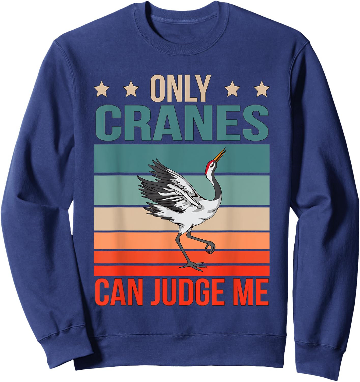 Cranes Can Judge Me Birdwatching Birding Bird Crane Sweatshirt - Sweatshirt | Navy
