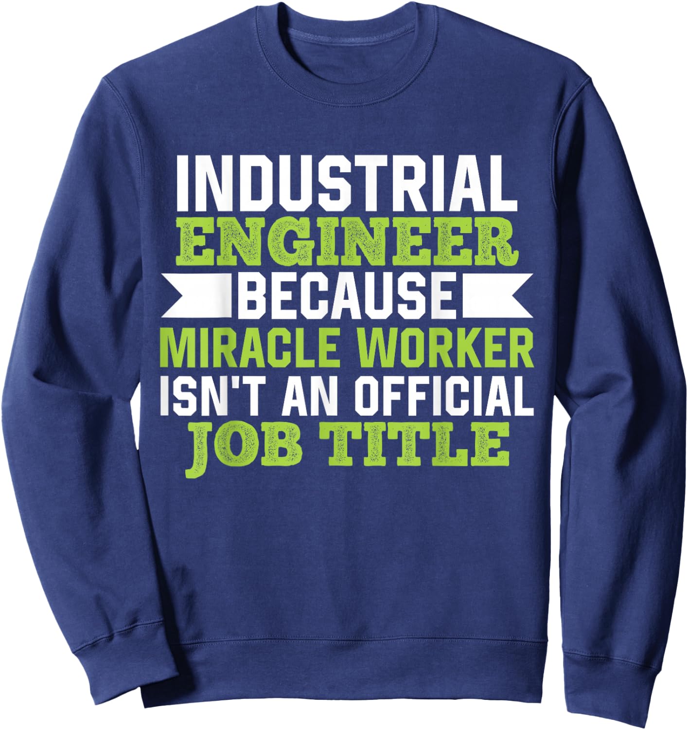 Industrial Engineer Because Miracle Worker Isn't A Job Title Sweatshirt - Sweatshirt | Navy