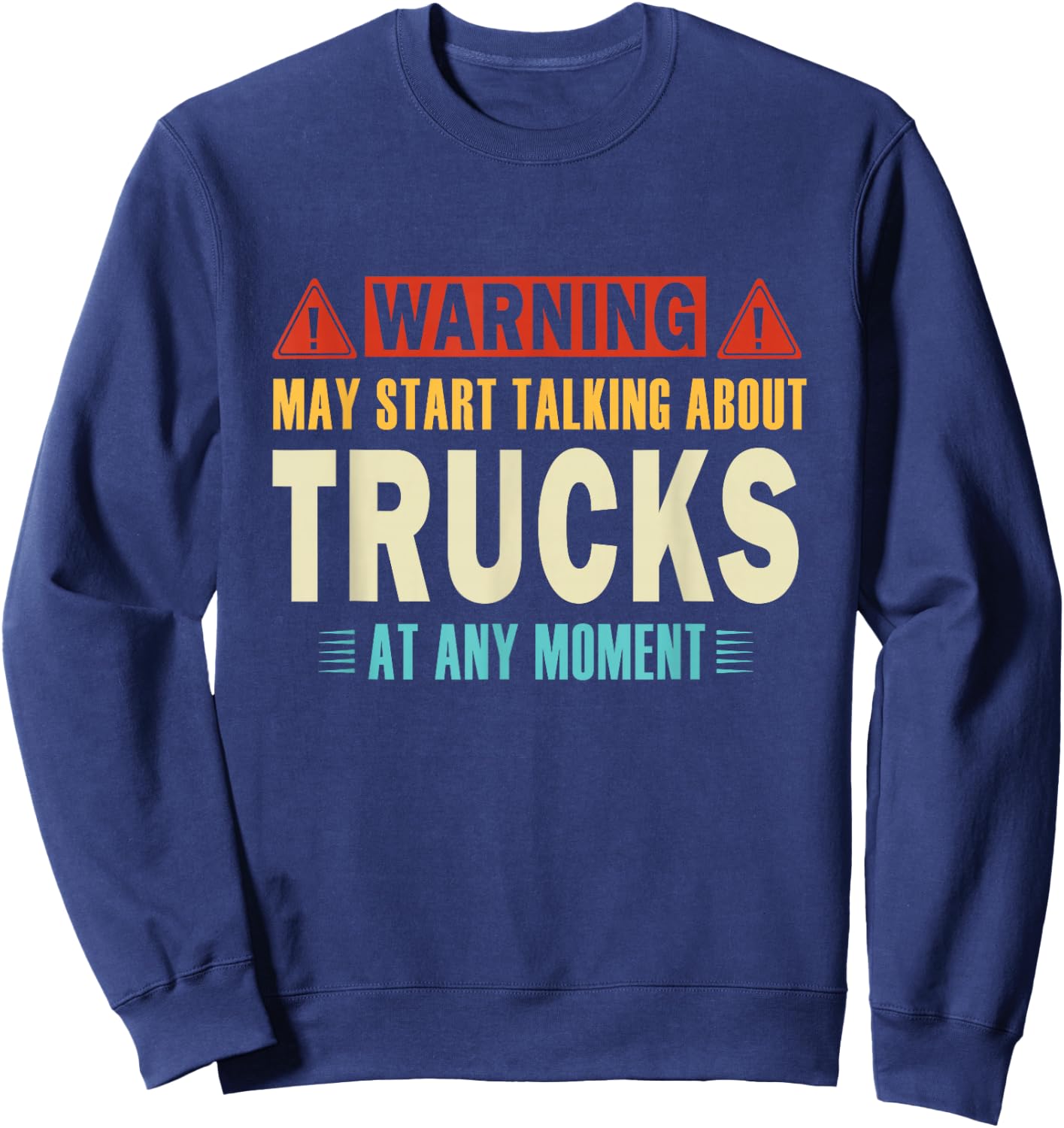 Warning May Talk About Trucks At Any Moment vintage Truckers Sweatshirt - Sweatshirt | Navy